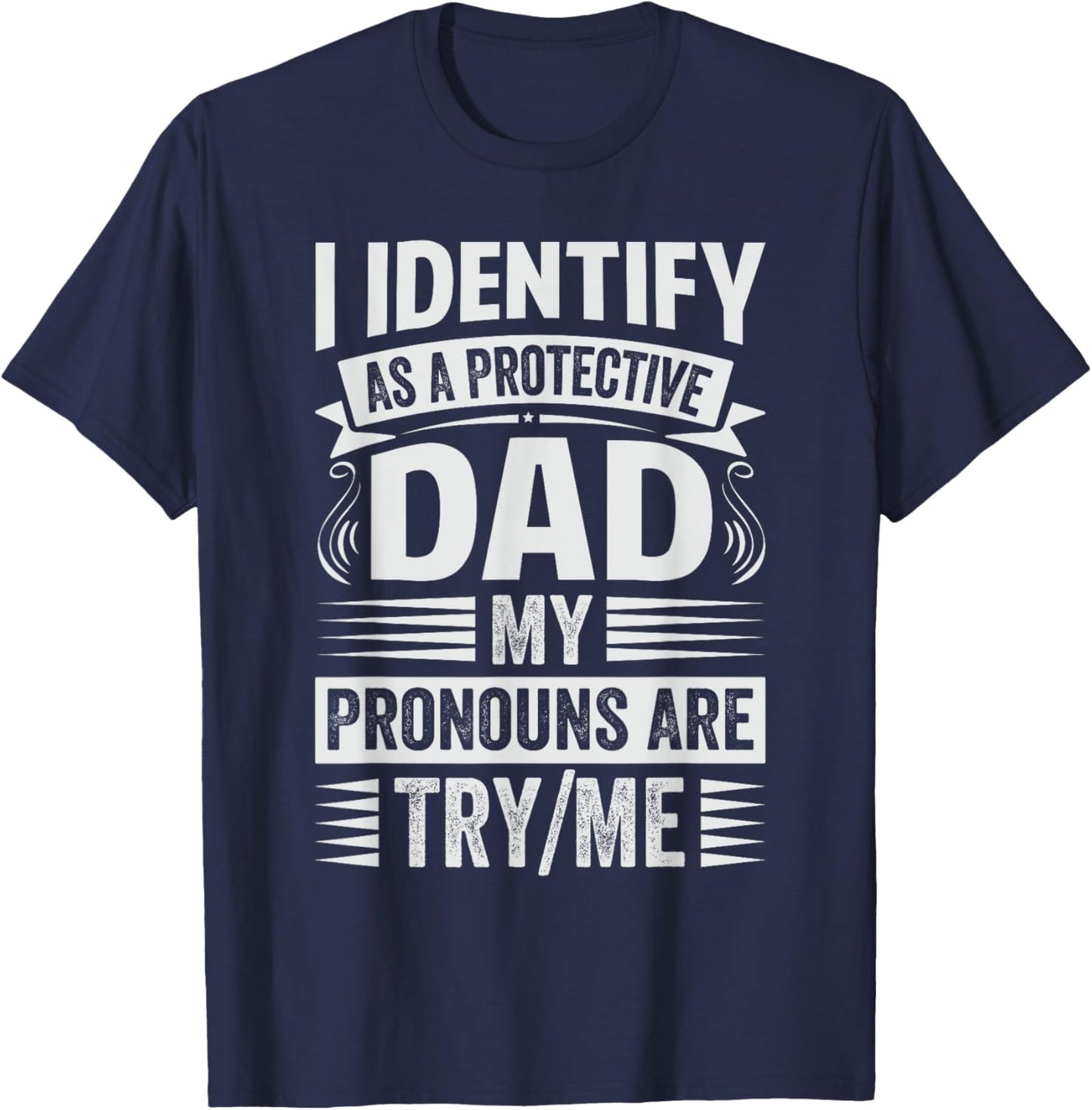 Funny Cool Dad Sarcastic Father - Family Reunion I Identify As A Protective Dad My Pronouns Are Try/Me Black Small T-Shirt - T-Shirt | Navy