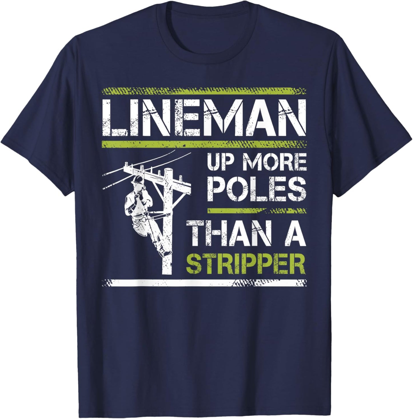 Lineman Up More Poles Than A Stripper T-Shirt - T-Shirt | Navy