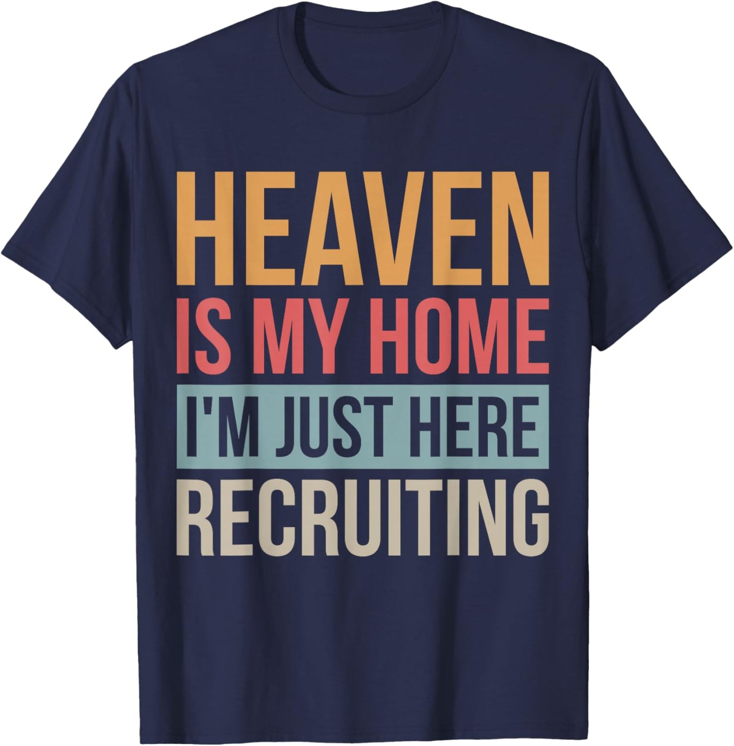 Heaven Is My Home I'm Just Here Recruiting T-Shirt - T-Shirt | Navy