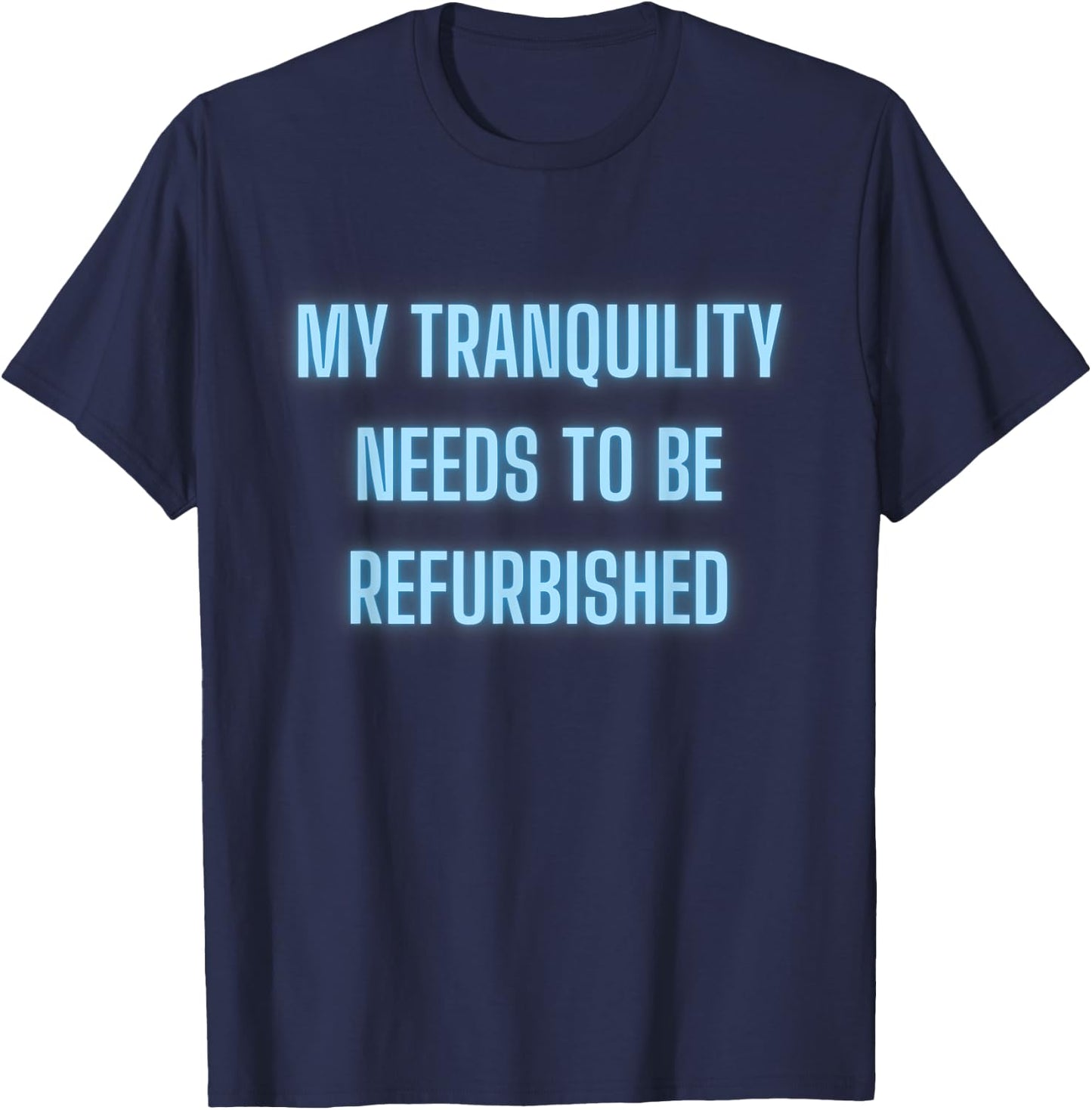Stressed Out Anxiety My Tranquility Needs To Be Refurbished T-Shirt - T-Shirt | Navy