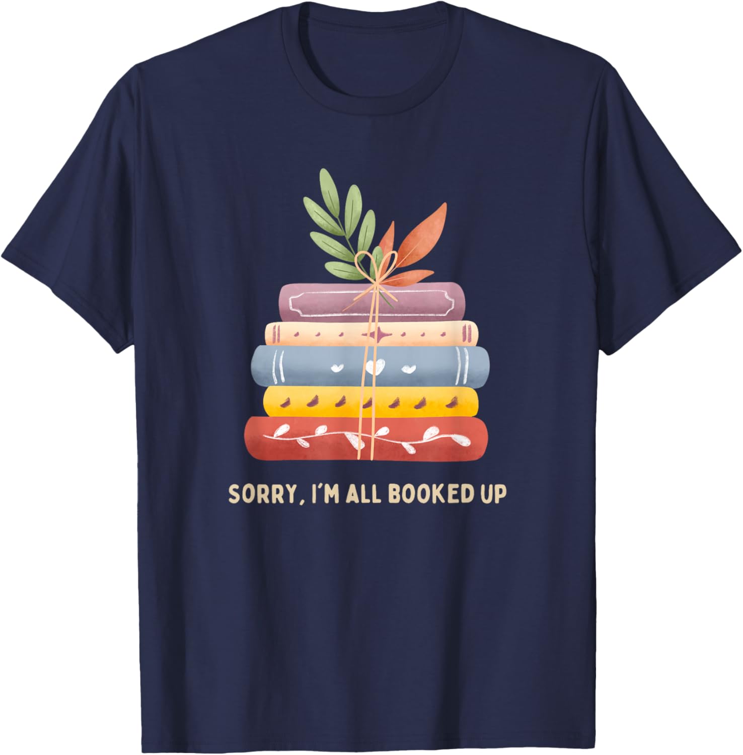 Sorry, I'm All Booked Up T-Shirt - T-Shirt | Navy