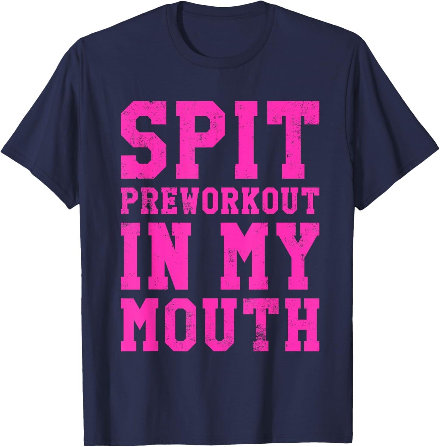 Funny Spit Preworkout In My Mouth Gym Exercise Workout T-Shirt - T-Shirt | Navy