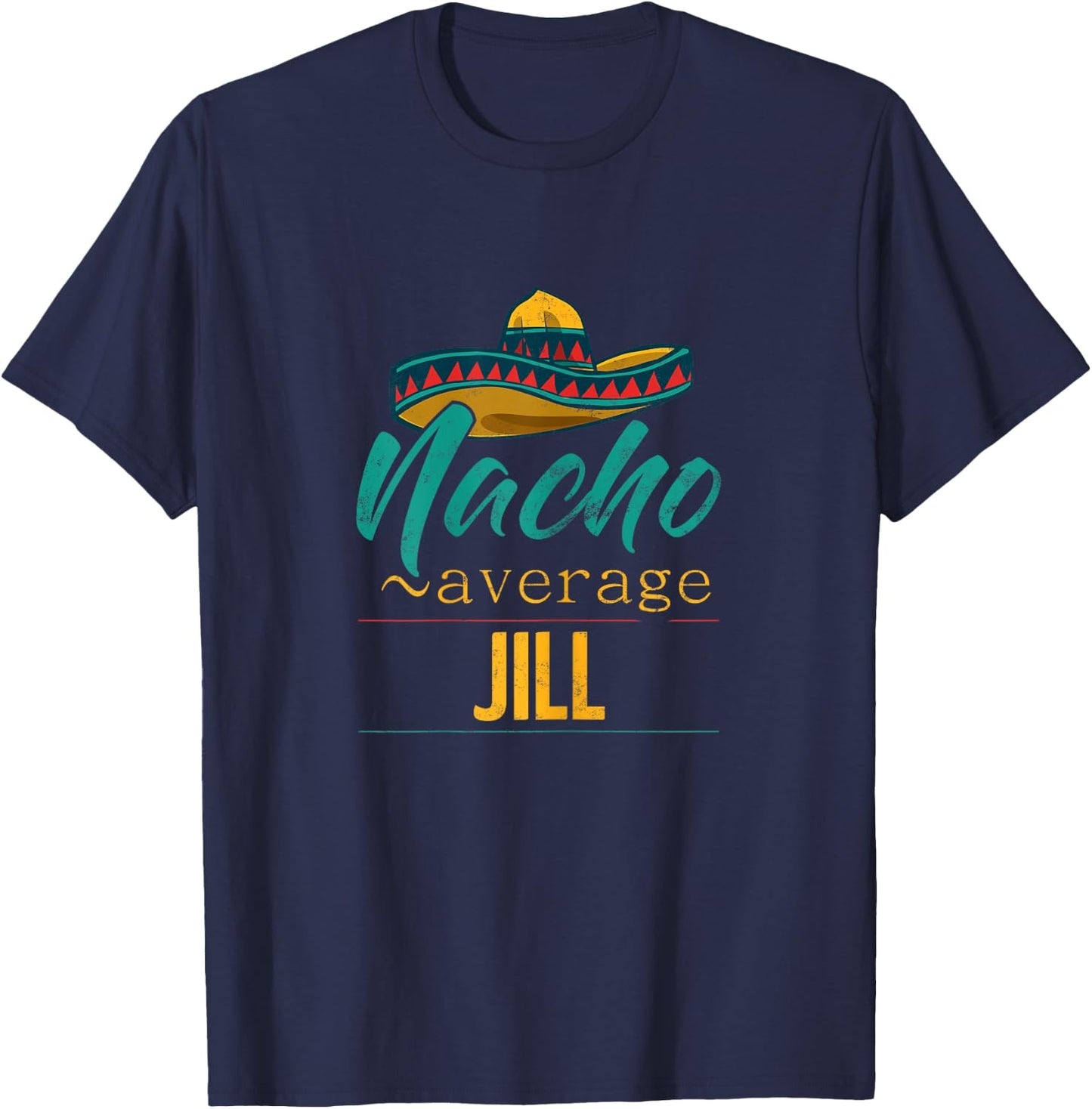 Nacho Average Jill Gift Funny Cinco De Mayo Sombrero T-Shirt - T-Shirt | Navy
