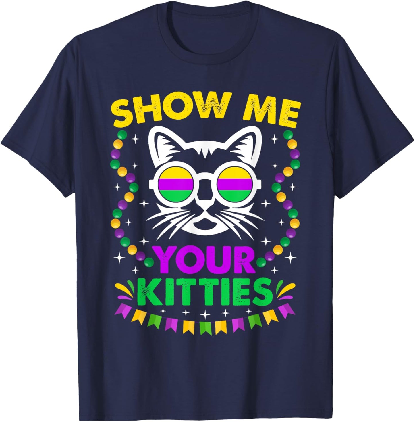 Show Me Your Cute Kitties Funny Mardi Gras Party Cat Lover Men Women T-Shirt - T-Shirt | Navy