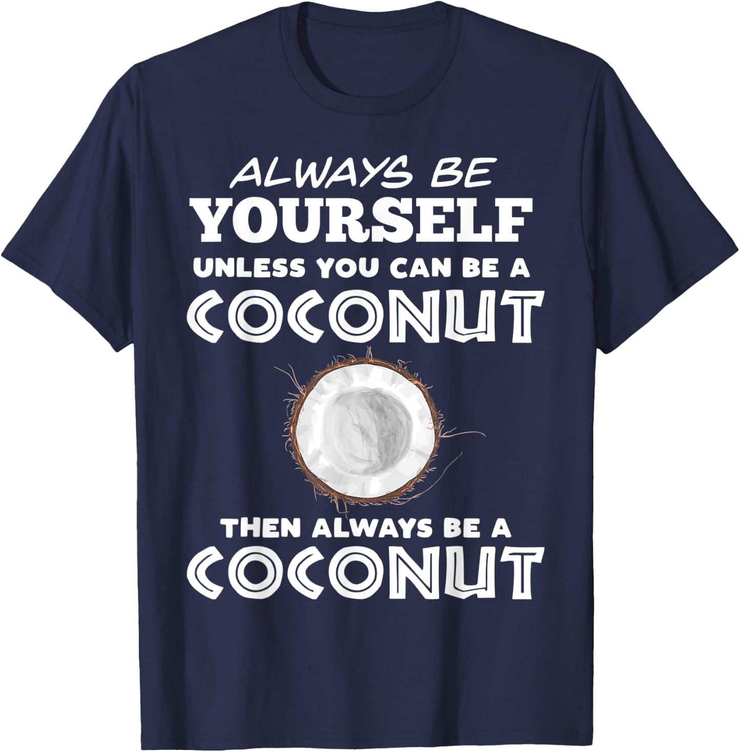 Always Be Yourself Unless You Can Be A Coconut T-Shirt - T-Shirt | Navy