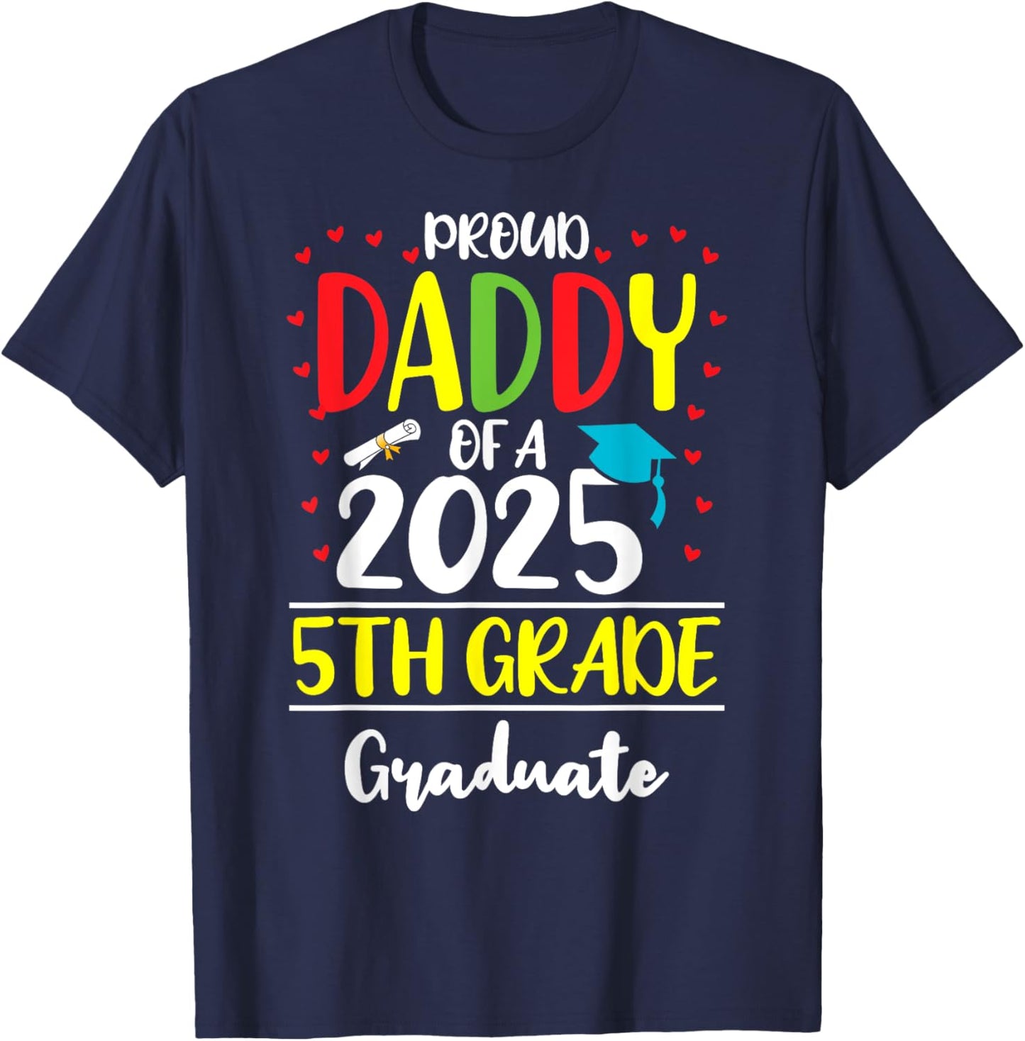 Funny Proud Daddy of a Class of 2025 5th Grade Graduate T-Shirt - T-Shirt | Navy