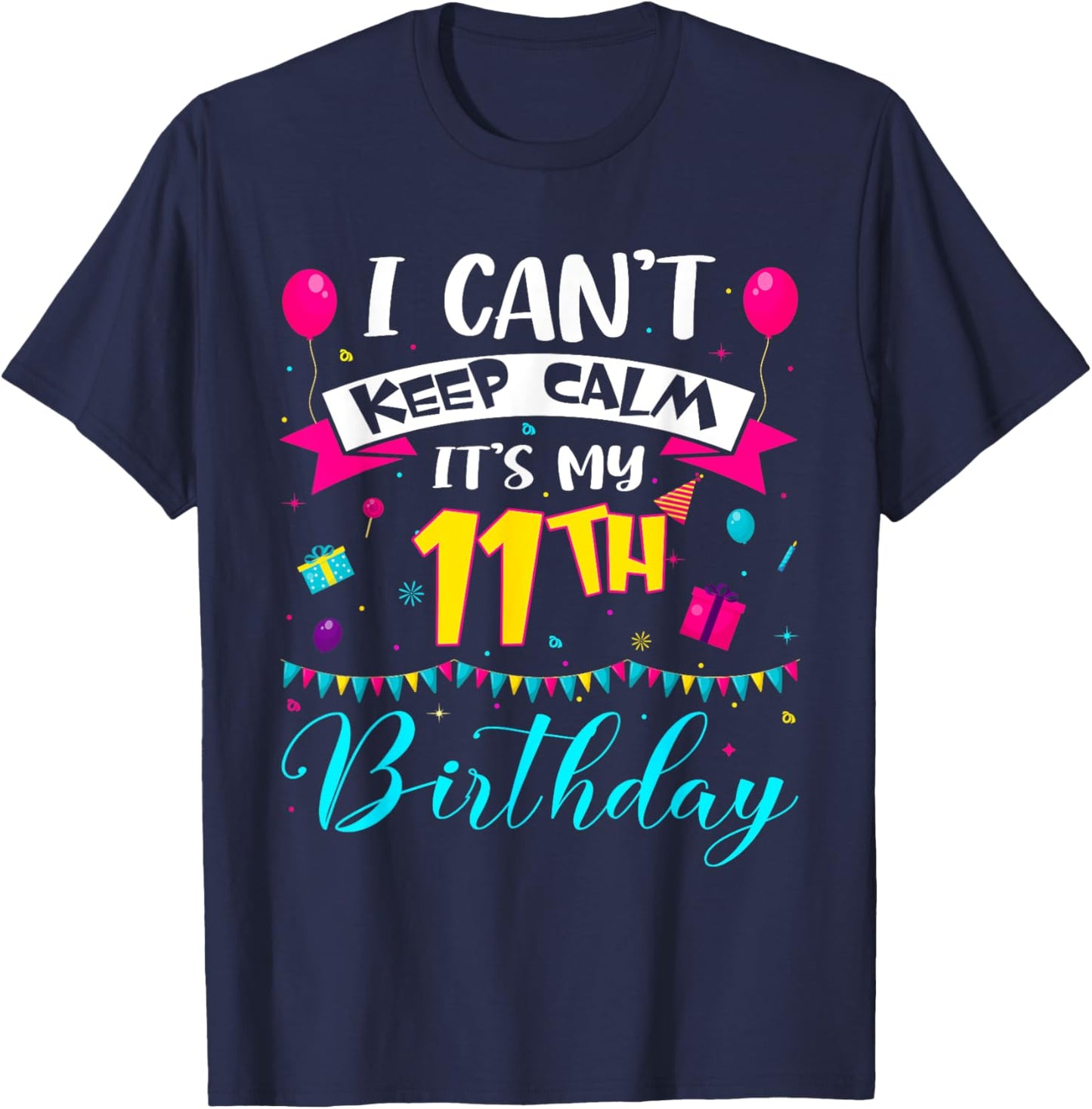 I Can't Keep Calm It's My 11th Birthday 11 Year Old Gifts T-Shirt - T-Shirt | Navy