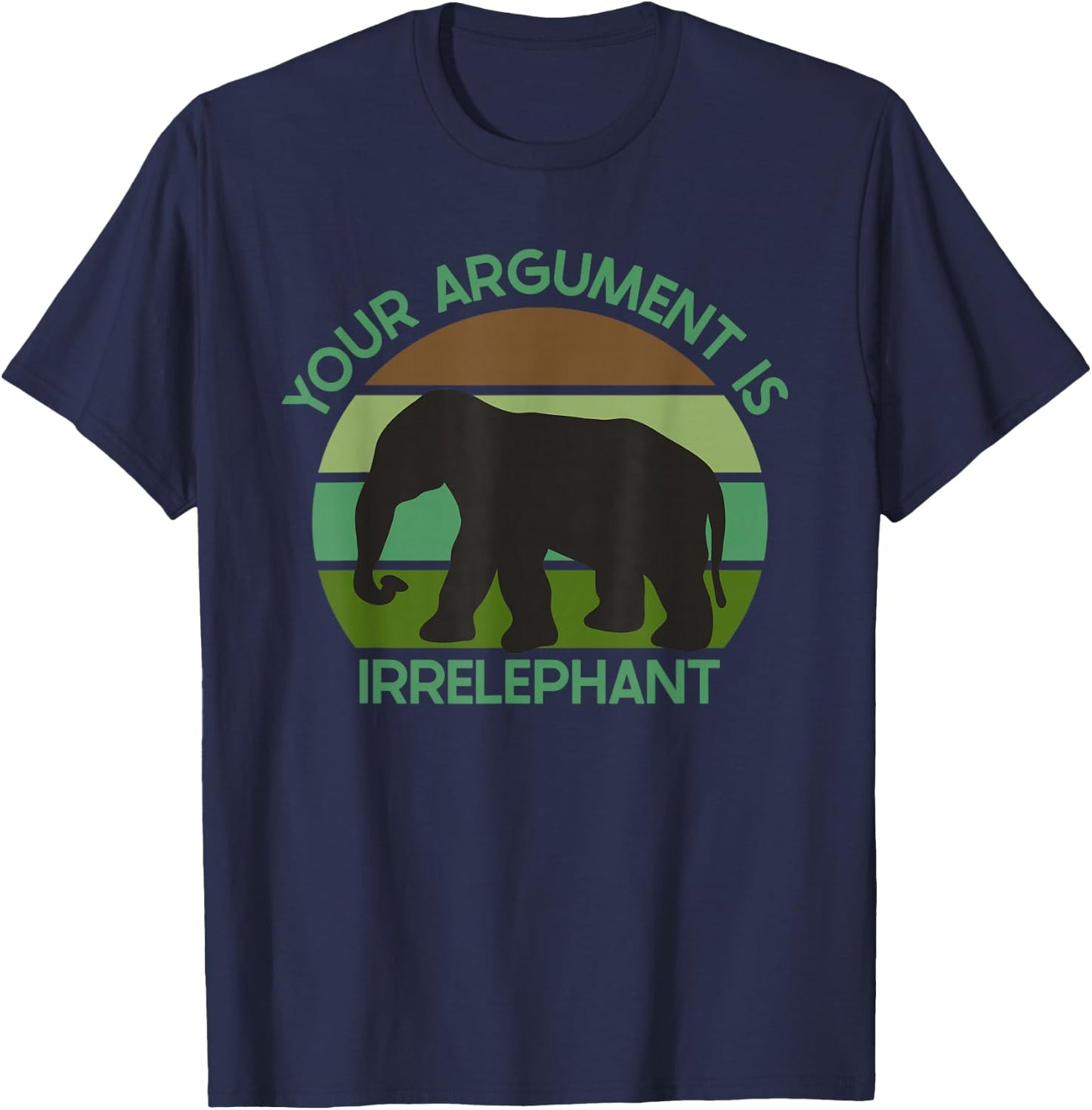 Funny Elephant Pun Your Argument Is Irrelephant T-Shirt - T-Shirt | Navy