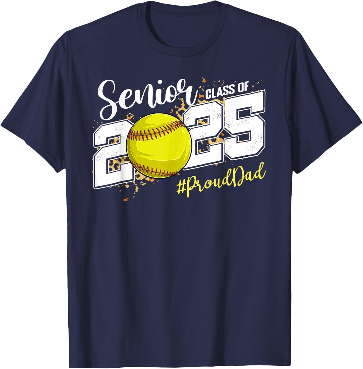 Proud Dad Of A 2025 Senior Softball Graduation T-Shirt - T-Shirt | Navy