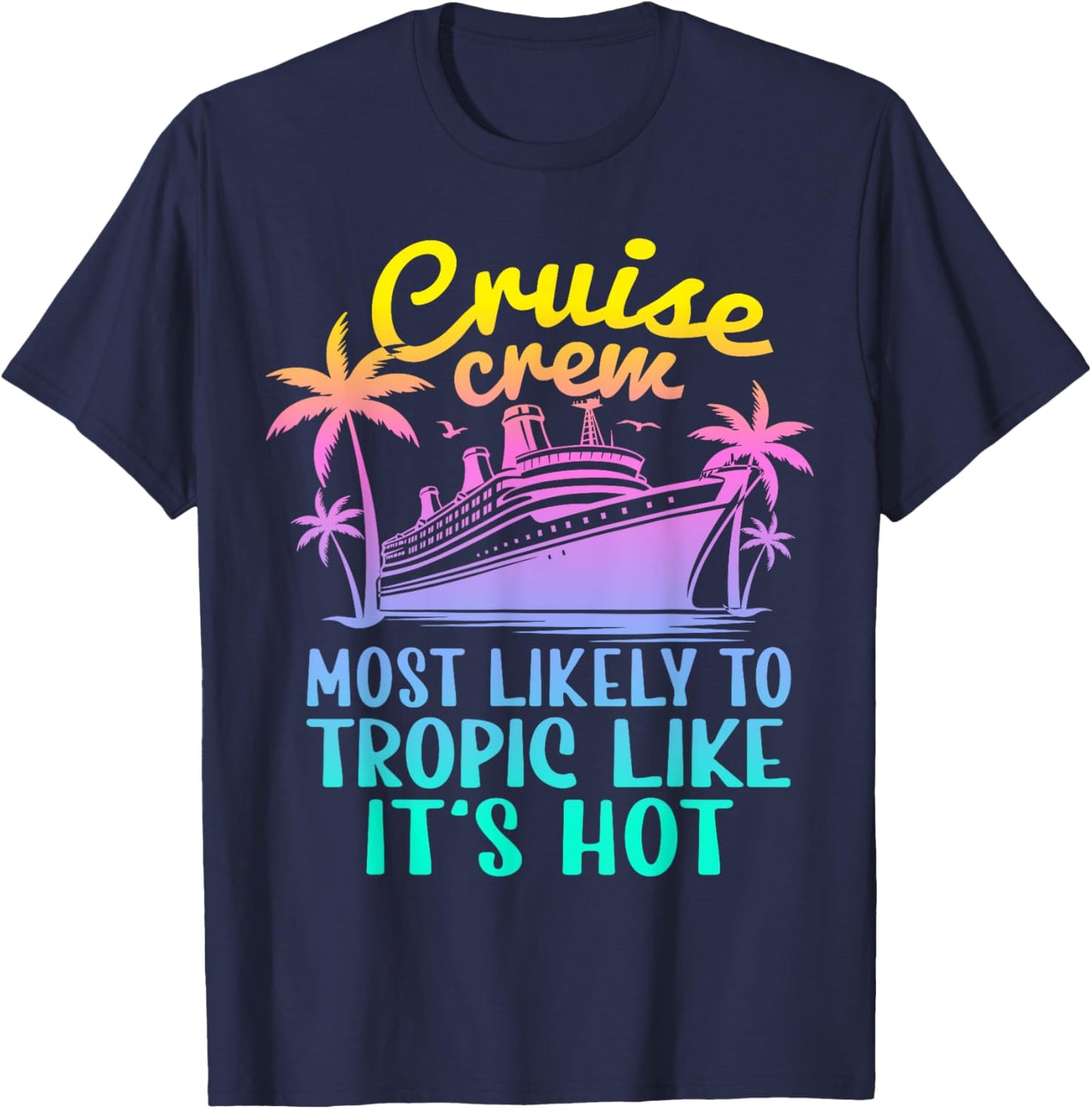 Cruise Most Likely To Tropic Like Its Hot Family Cruise 2024 T-Shirt - T-Shirt | Navy