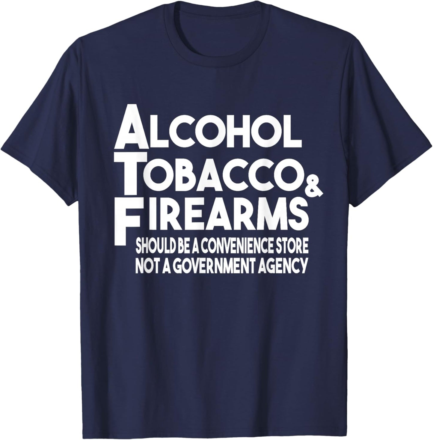 Alcohol Tobacco Firearms Should Be A Convenience Store Funny T-Shirt - T-Shirt | Navy