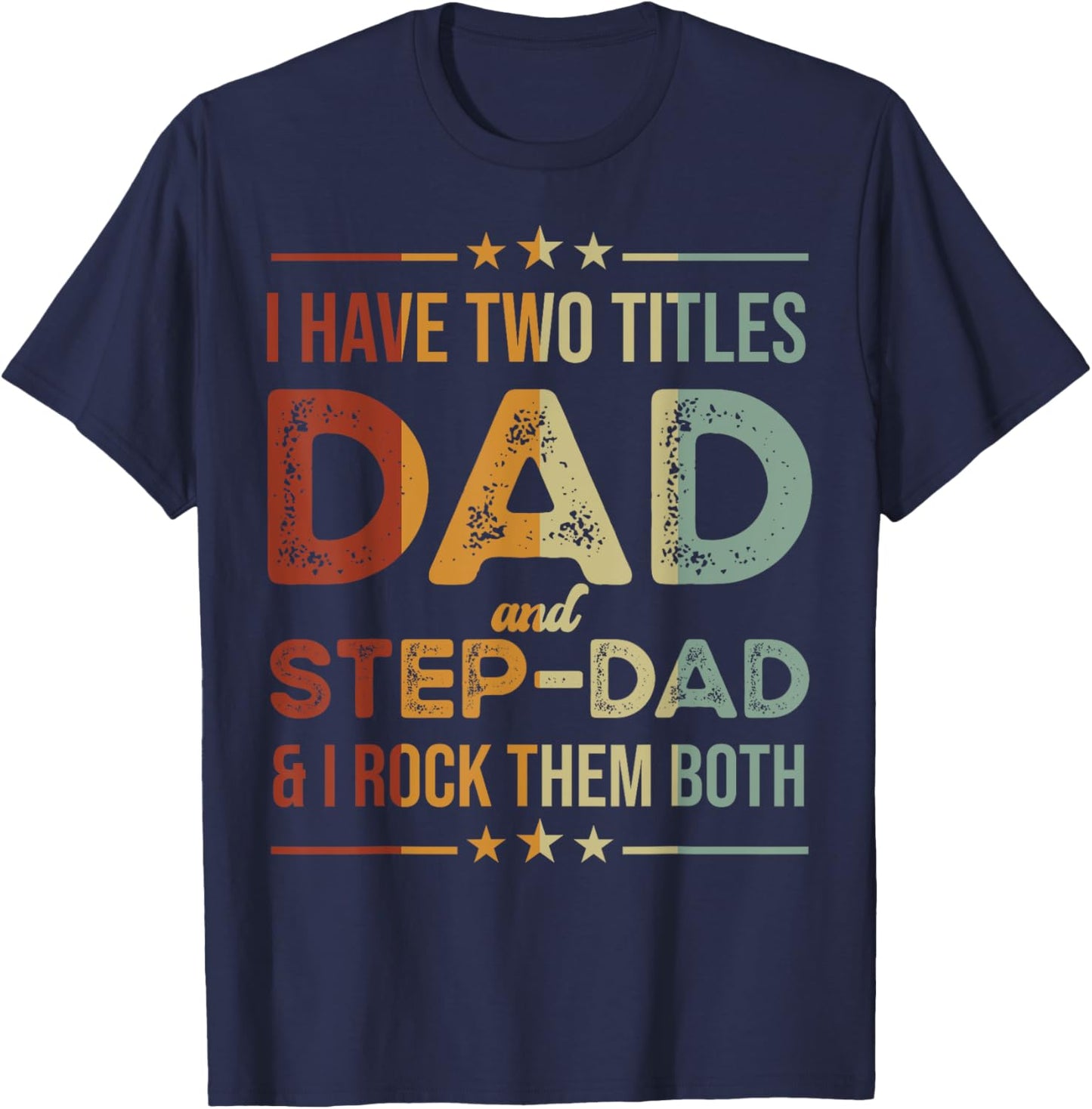 I Have Two Titles Dad And Step-Dad Funny Fathers Day T-Shirt - T-Shirt | Navy