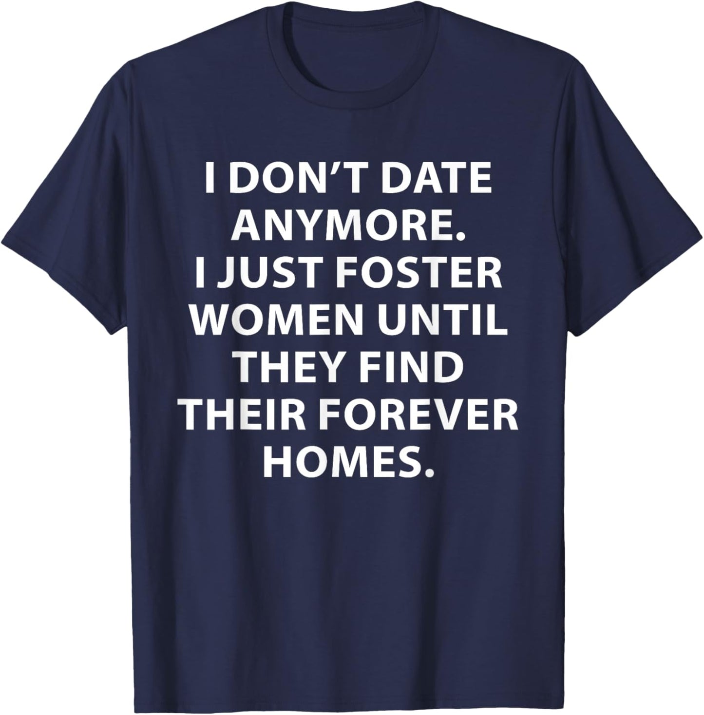 I Don't Date Anymore I Just Foster Women Funny Saying Quote T-Shirt - T-Shirt | Navy