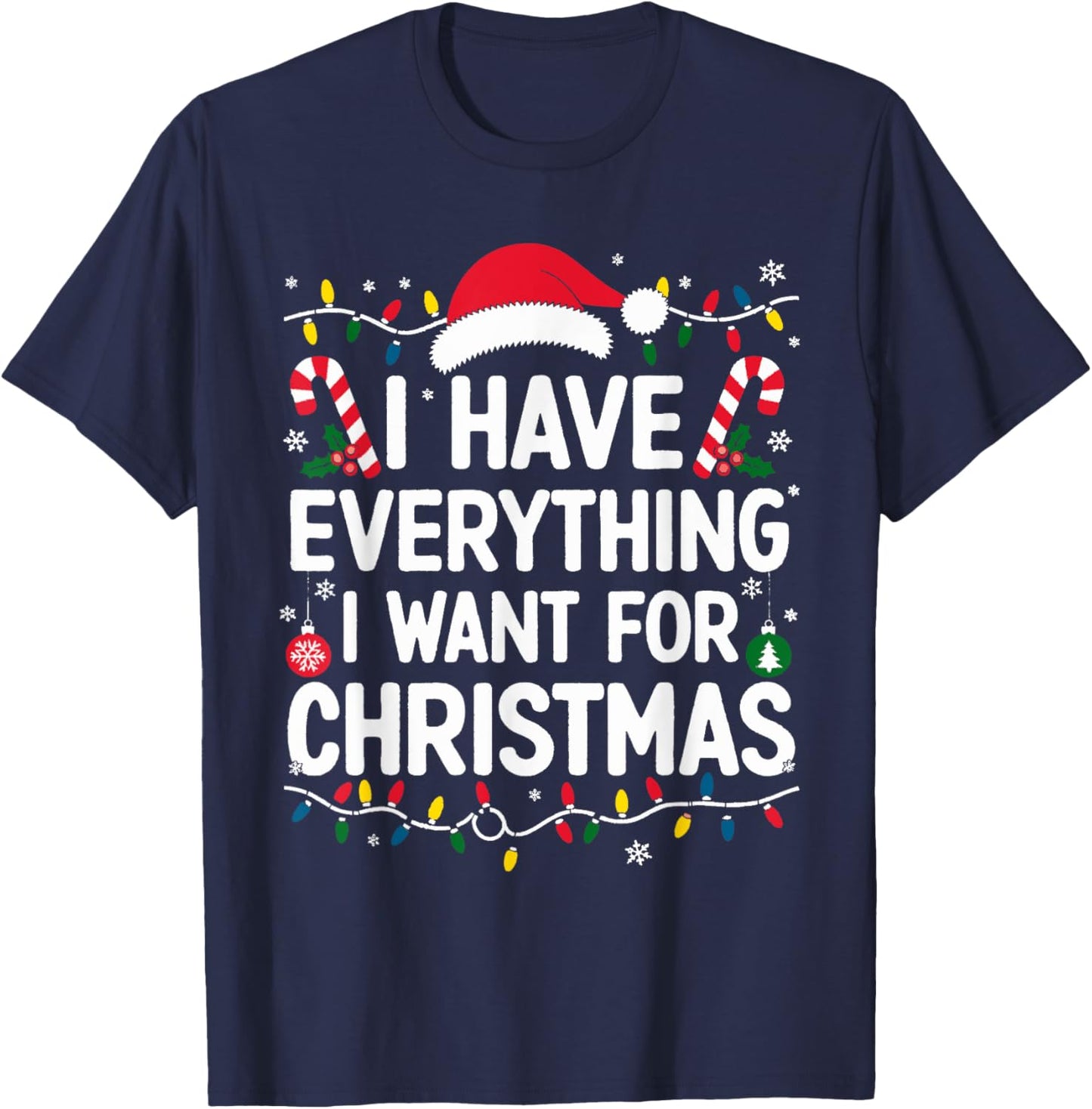 I Have Everything I Want For Christmas Its Me I'm Everything T-Shirt - T-Shirt | Navy