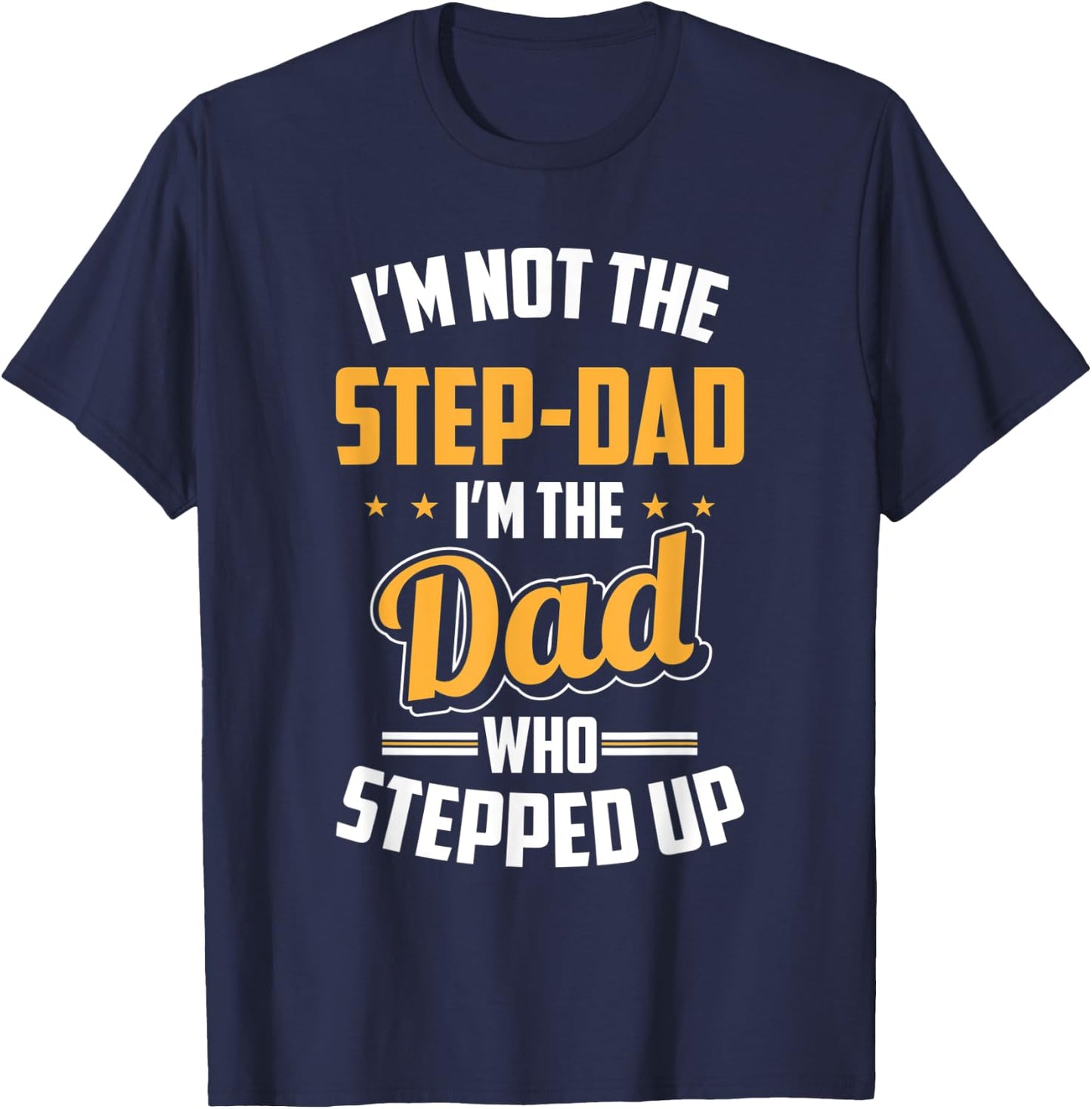 Gift Step Dad - Stepfather Dad Who Stepped Up T-Shirt - T-Shirt | Navy