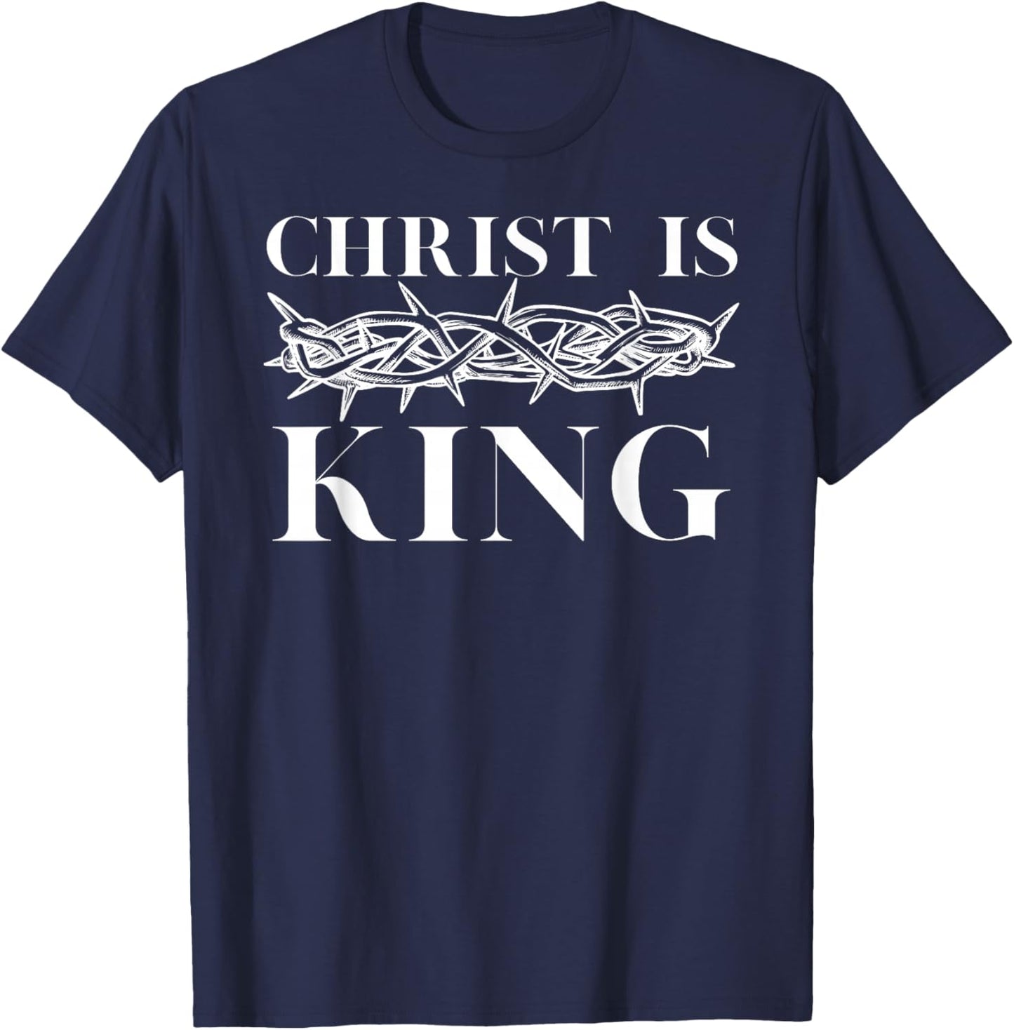 Christ Is King - Christian Crown of Thorns Christ Is King T-Shirt - T-Shirt | Navy