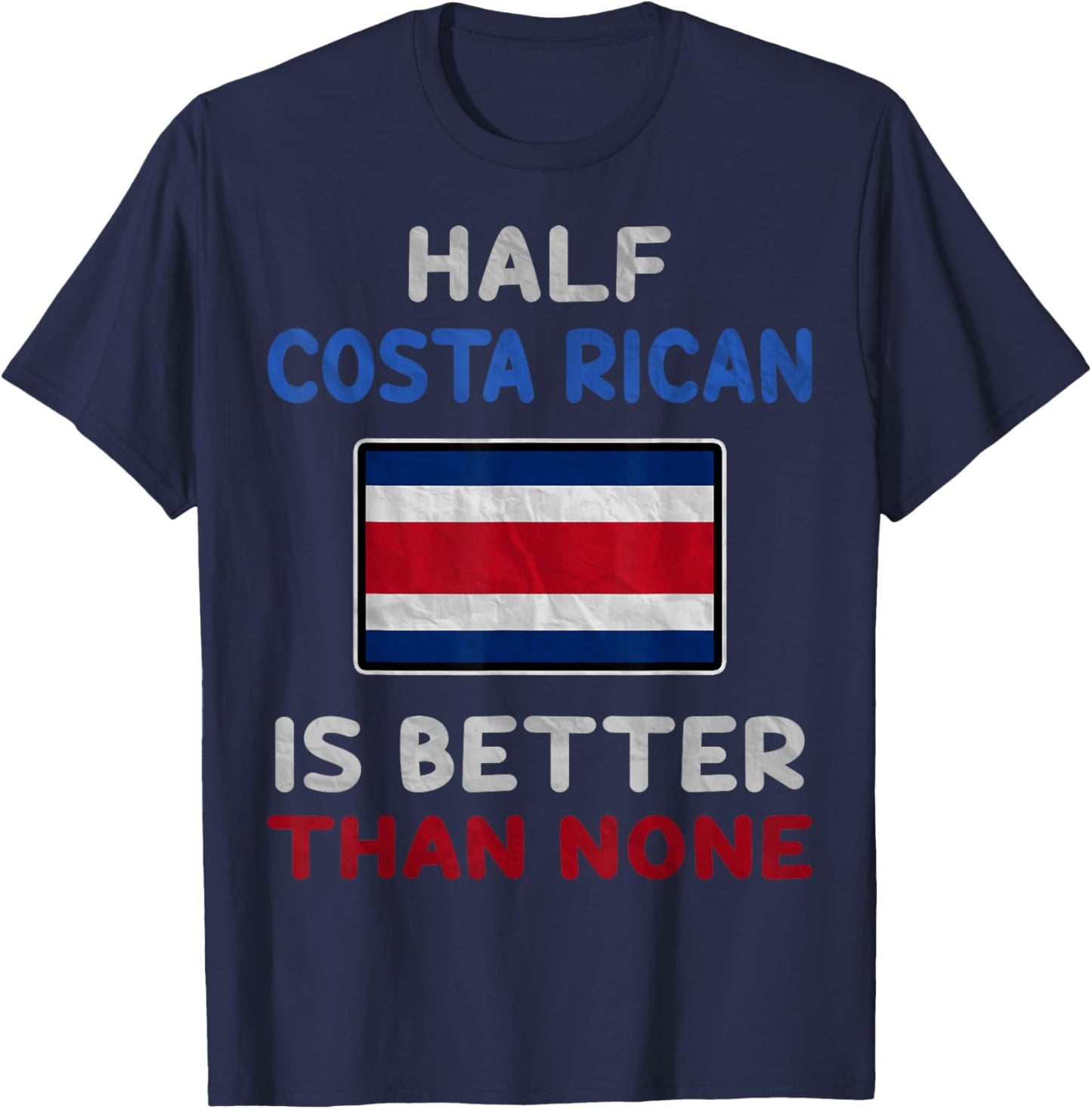 Half Costa Rican Is Better Than None Costa Rica Flag T-Shirt - T-Shirt | Navy