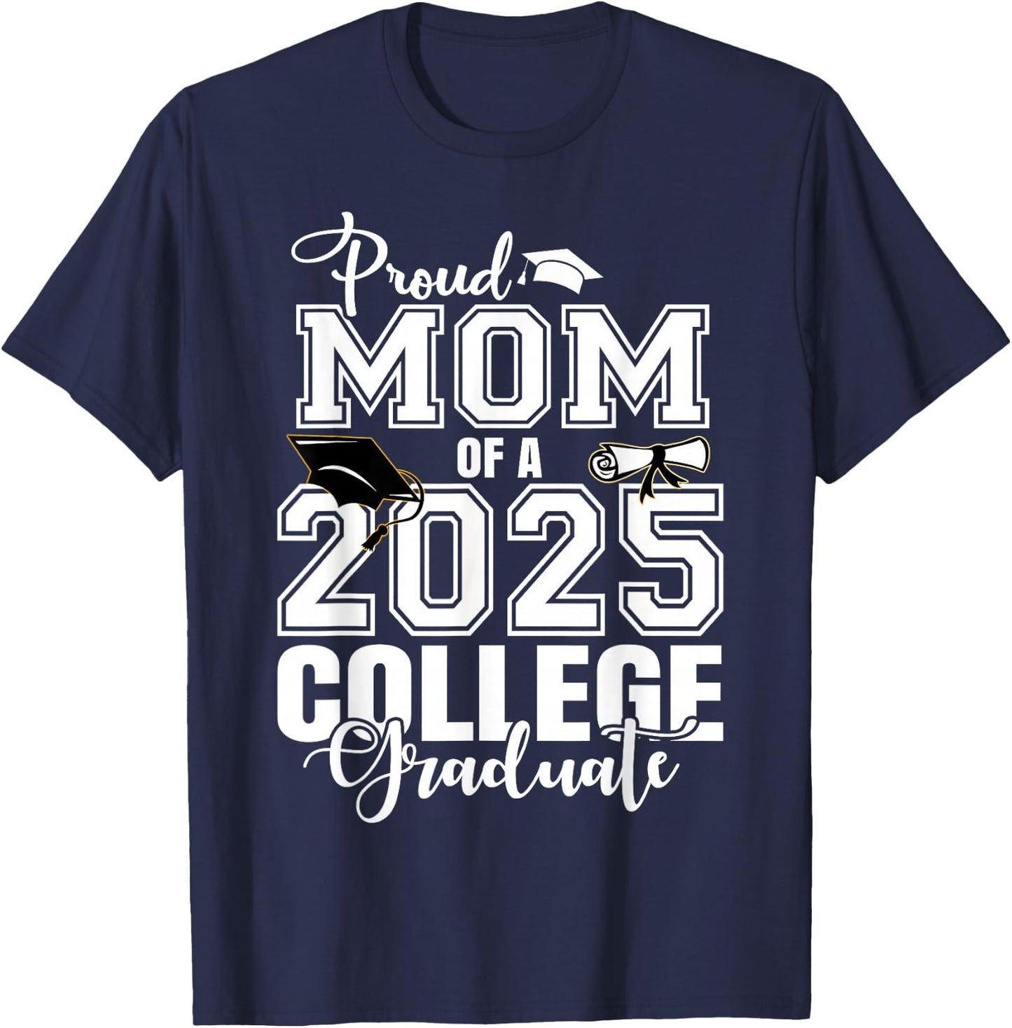Proud Mom Of A 2025 College Graduate Graduation T-Shirt - T-Shirt | Navy