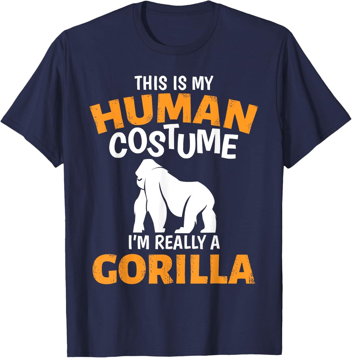 This is My Human Costume I'm Really A Gorilla Halloween T-Shirt - T-Shirt | Navy