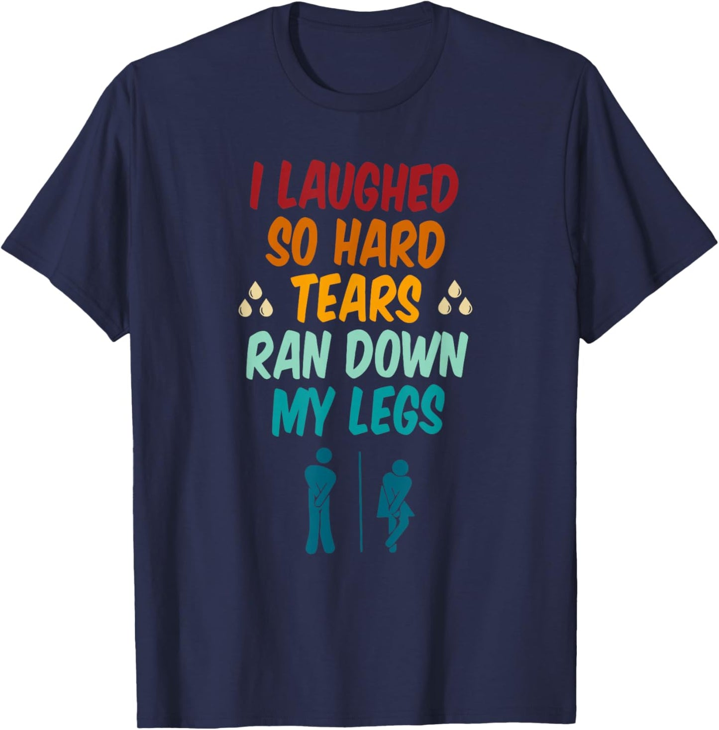 I Laughed So Hard Tears Ran Down My Legs Retro Vintage T-Shirt - T-Shirt | Navy