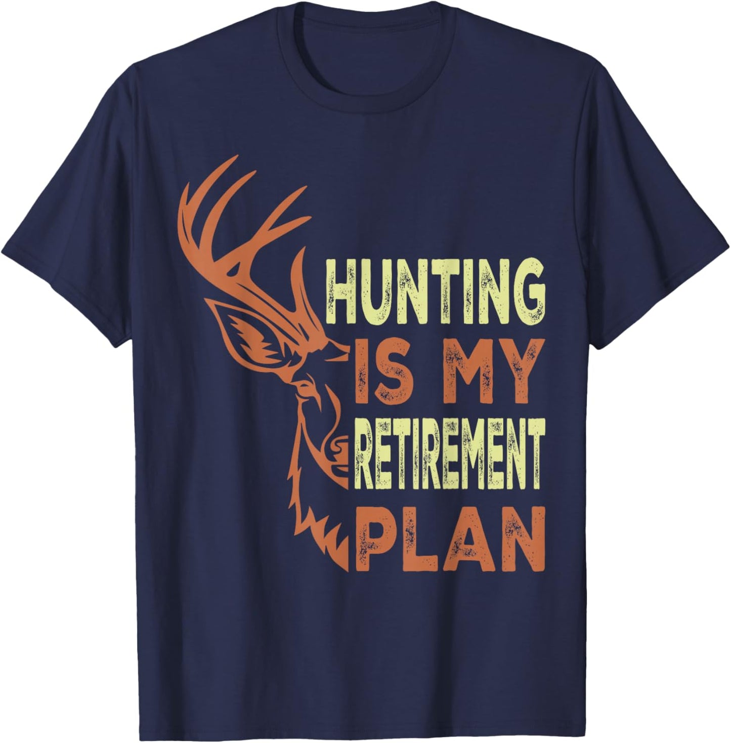 Funny Retirement Gifts Hunting is My Retirement Plan T-Shirt - T-Shirt | Navy