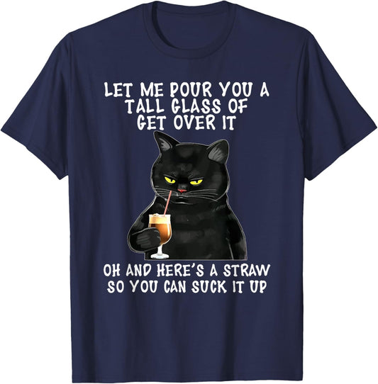 Let Me Pour You a Tall Glass of Get Over It, Funny Black Cat T-Shirt - T-Shirt | Navy