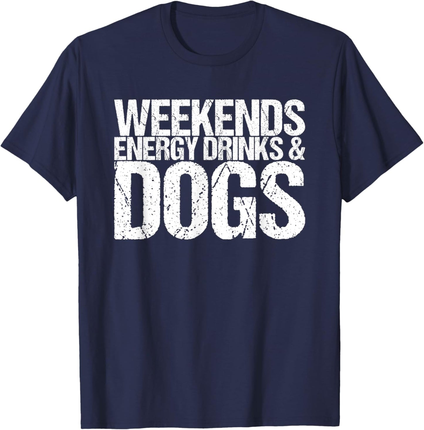 Weekends Energy Drinks & Dogs T-Shirt - T-Shirt | Navy