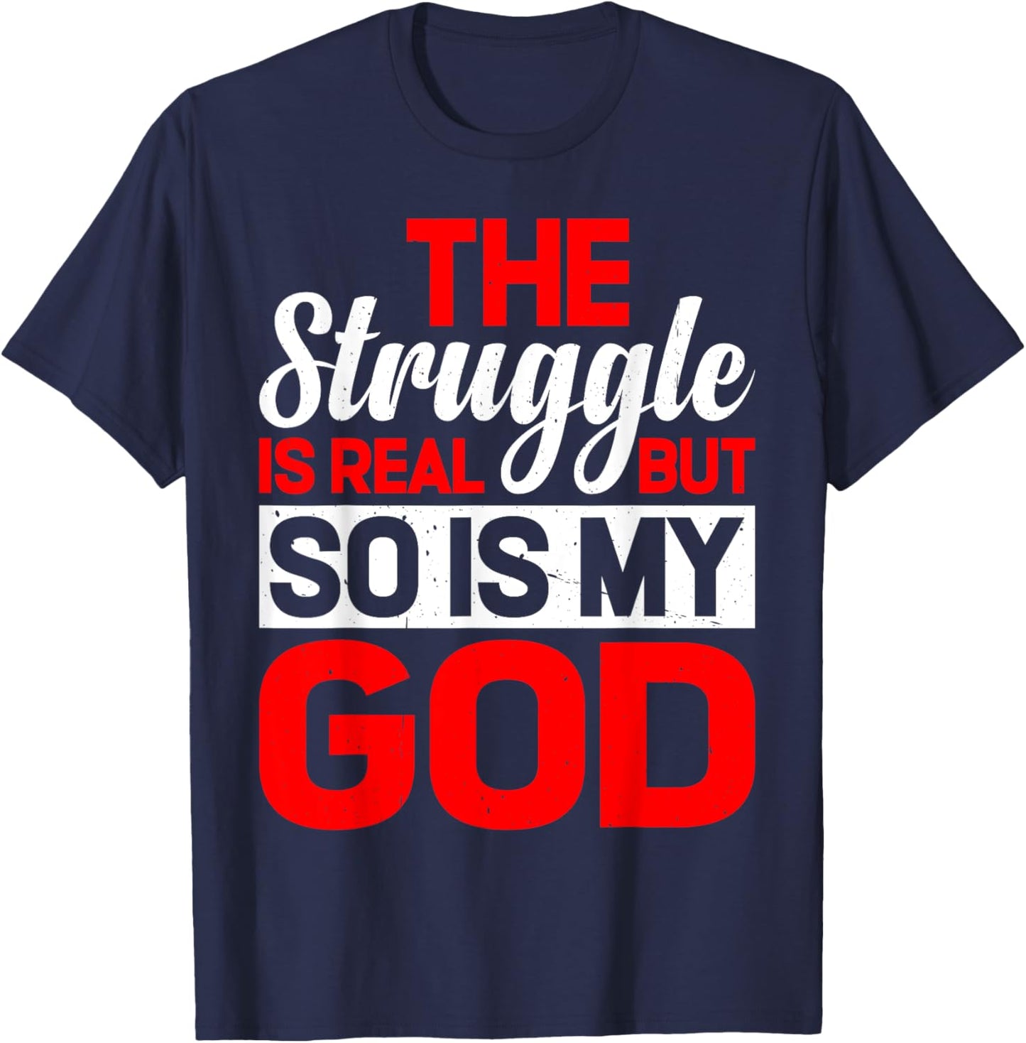 The Struggle Is Real But So Is My God T-Shirt - T-Shirt | Navy
