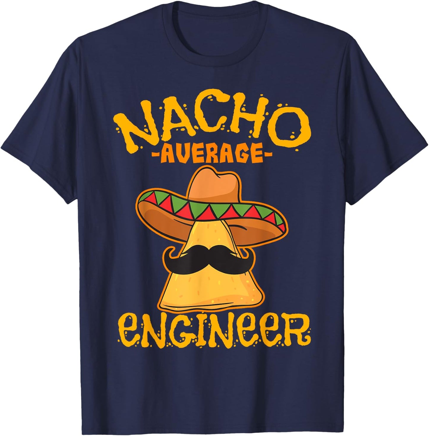 Nacho Average Engineer Engineering Professsion Cinco de Mayo T-Shirt - T-Shirt | Navy