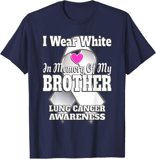 I Wear White In Memory Of My Brother Lung Cancer Awareness