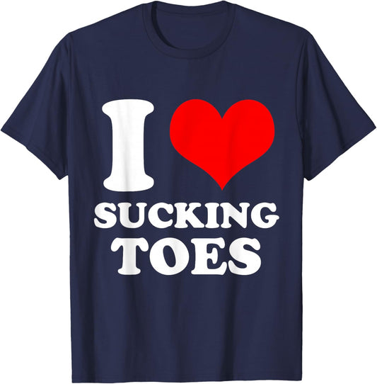 I Love Sucking Toes I Heart Sucking Toes Funny Foot Lover T-Shirt - T-Shirt | Navy
