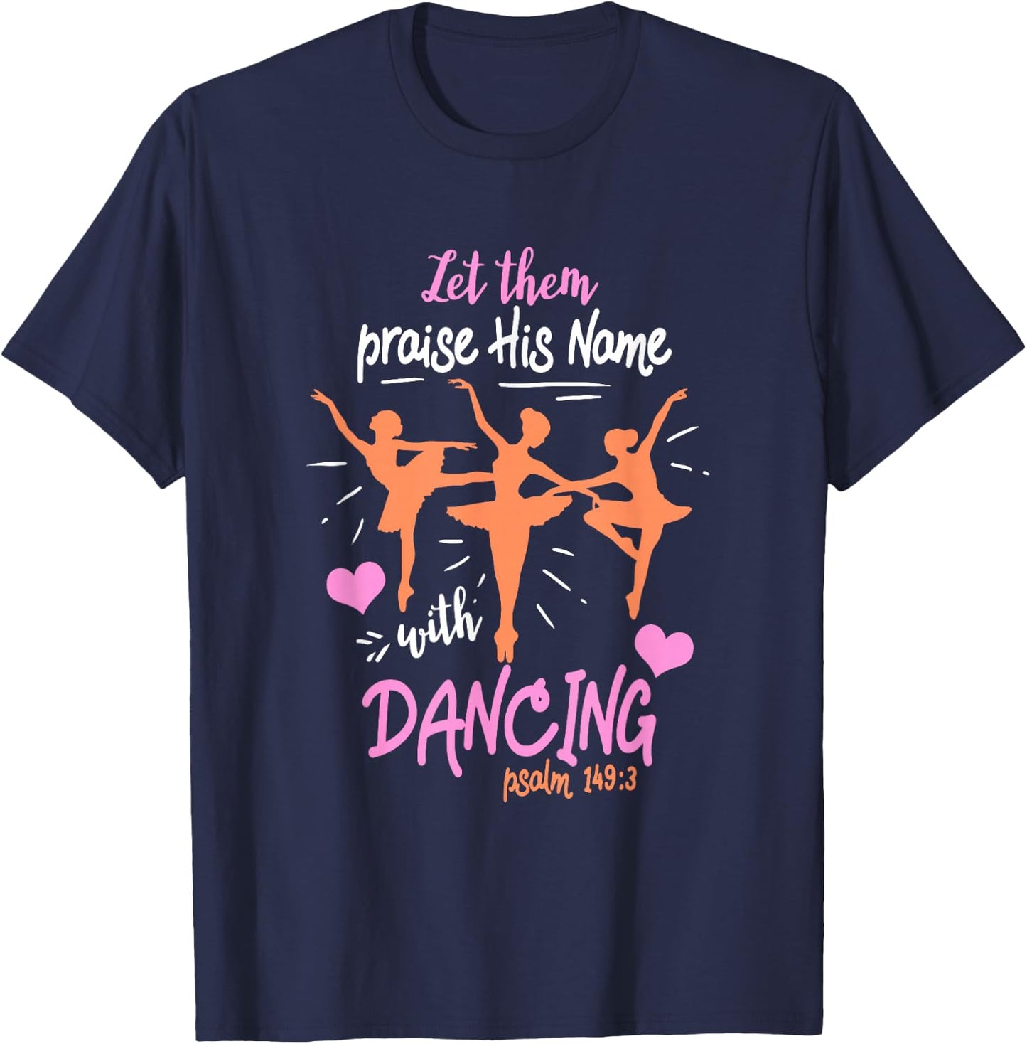 Let Them Praise His Name with Dancing Psalm 149:3 T-Shirt - T-Shirt | Navy