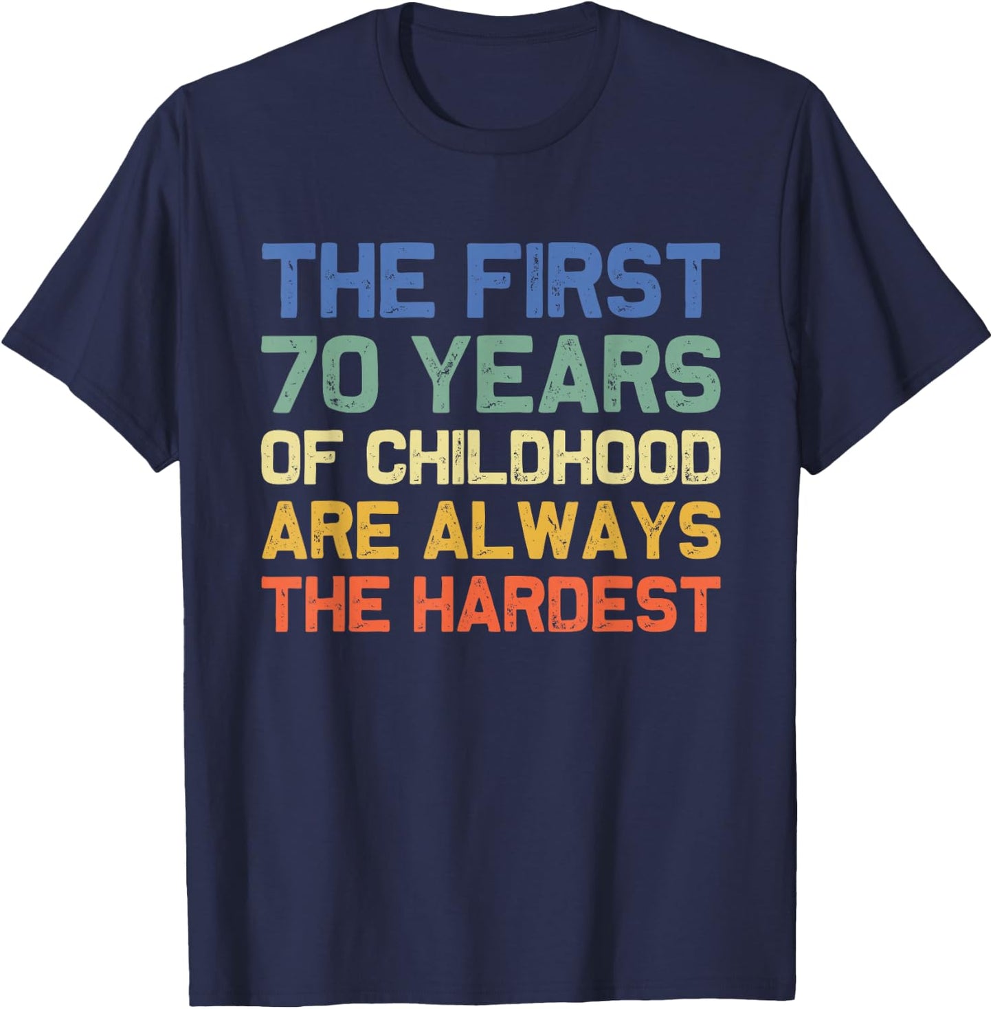 The First 70 Years Childhood Hardest Old 70th Birthday Funny T-Shirt - T-Shirt | Navy