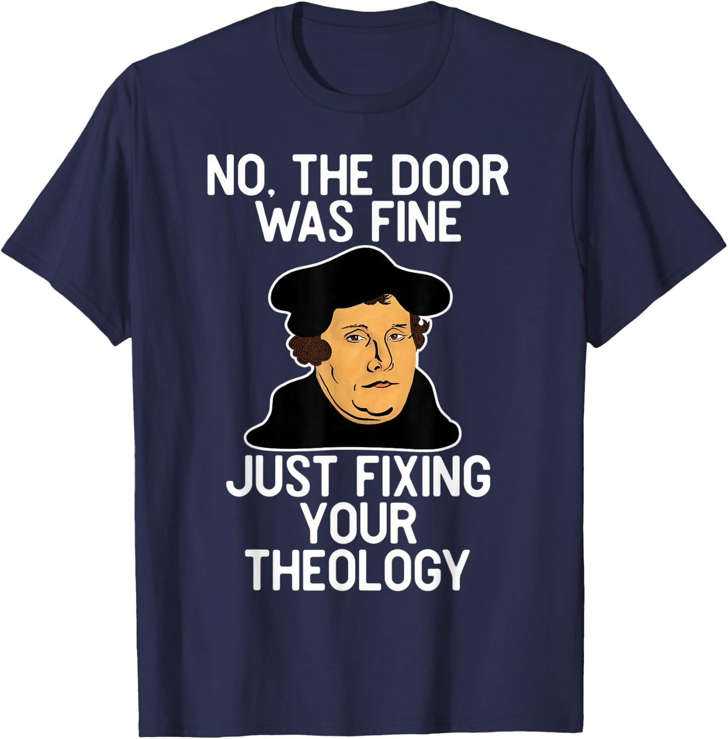 No The Door Was Fine I Was Just Fixing Your Theology Luther T-Shirt - T-Shirt | Navy