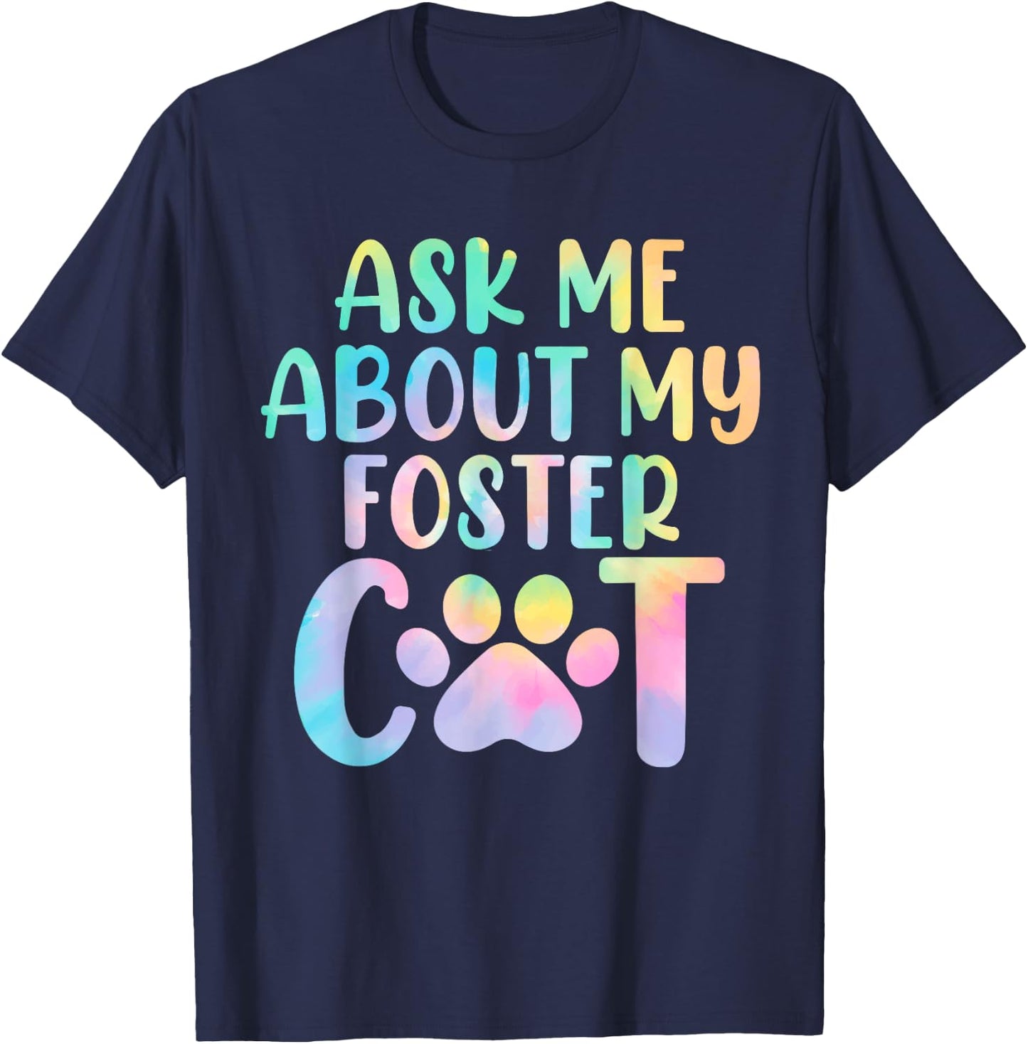 Ask Me About My Foster Cat Tie Dye Shelter Funny Cat Lovers Men Women T-Shirt - T-Shirt | Navy