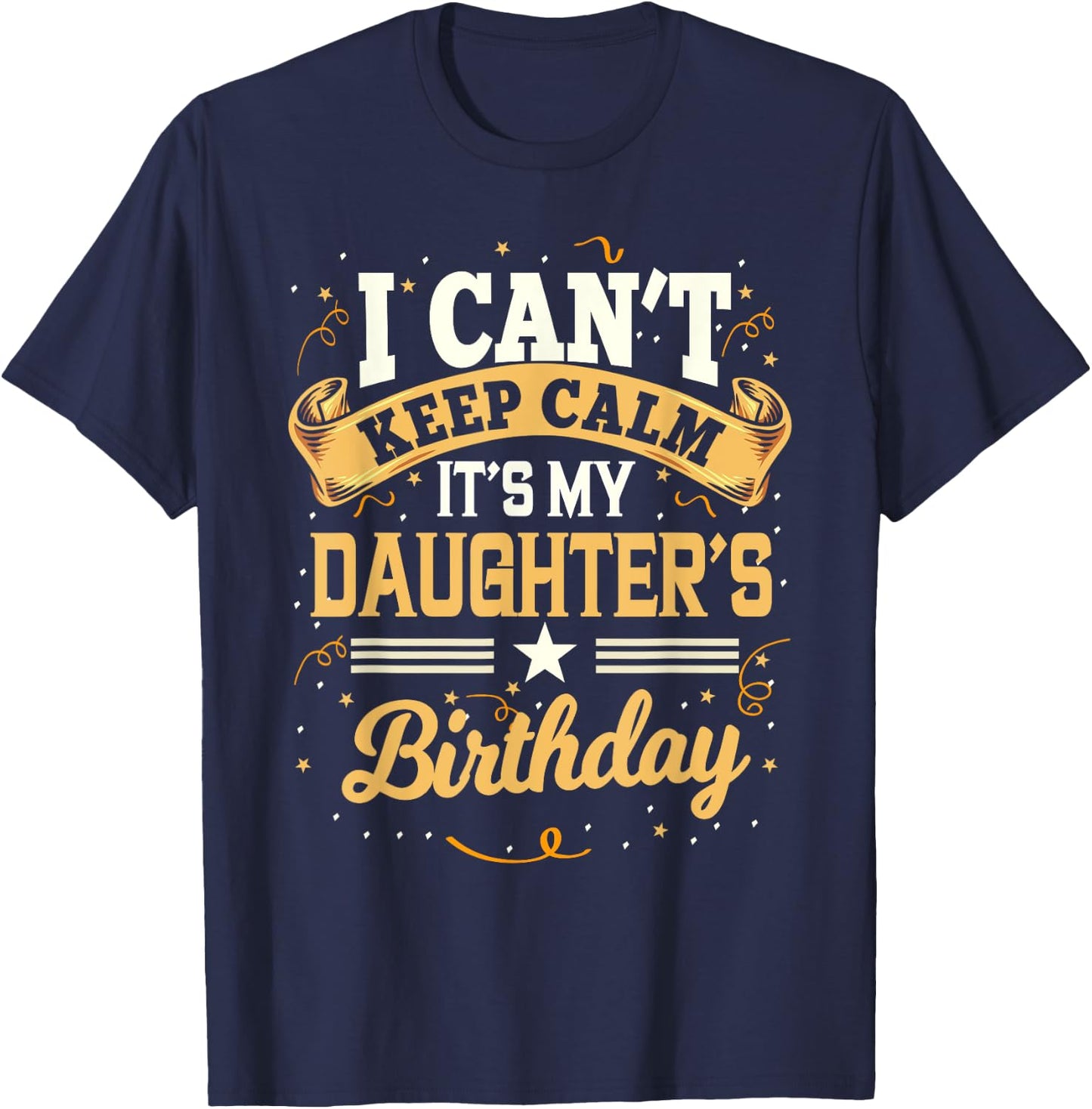 I Can't Keep Calm It's My Daughter Birthday T-Shirt - T-Shirt | Navy