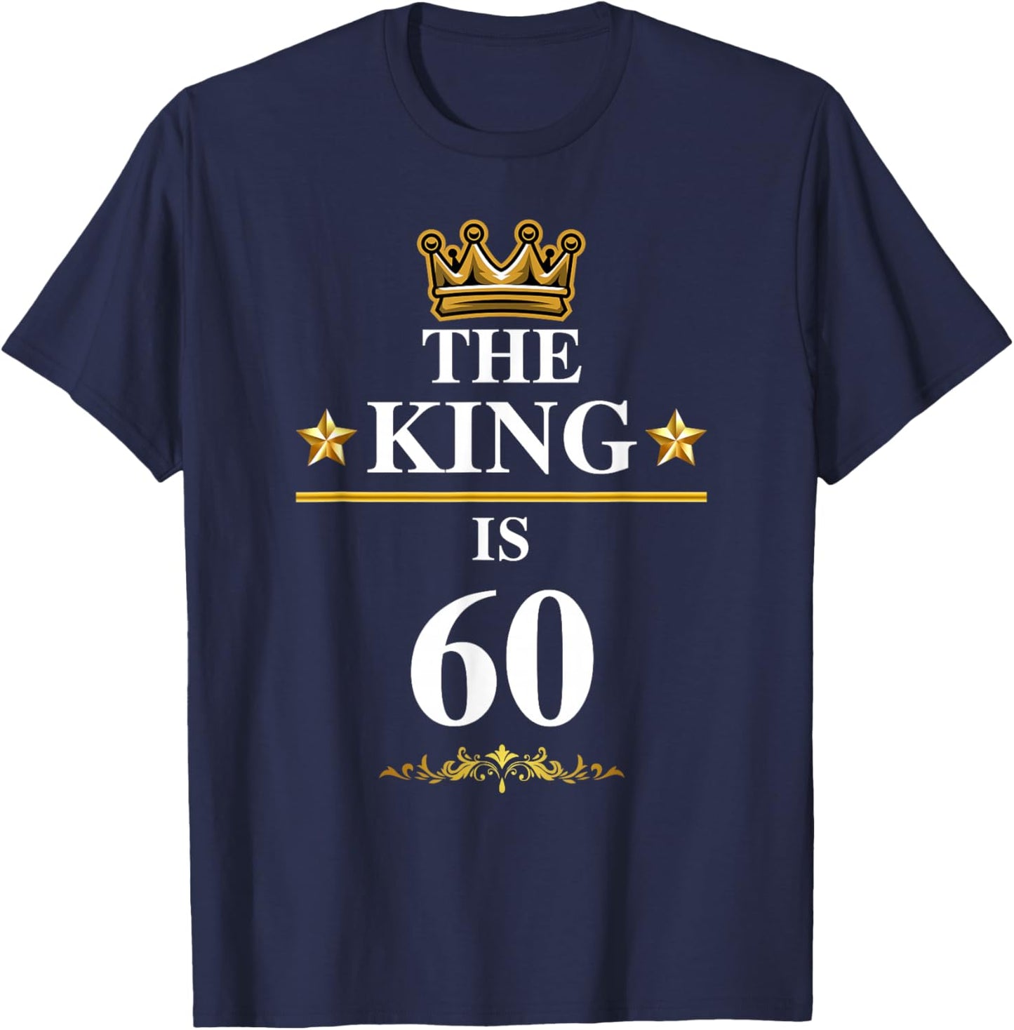 The King is 60 Funny 60th Birthday Party Crown Kings T-Shirt - T-Shirt | Navy