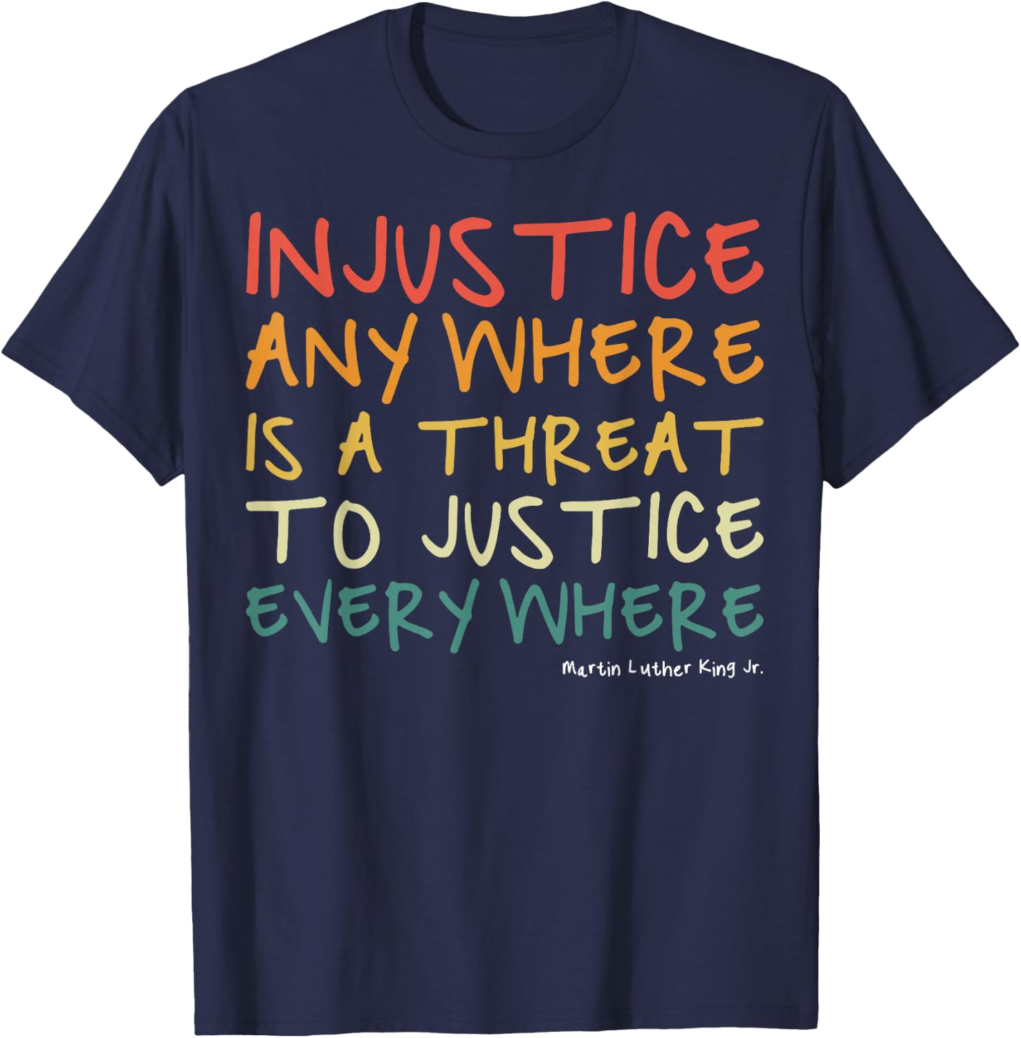 Injustice Anywhere is A Threat to Justice Everywhere T-Shirt - T-Shirt | Navy