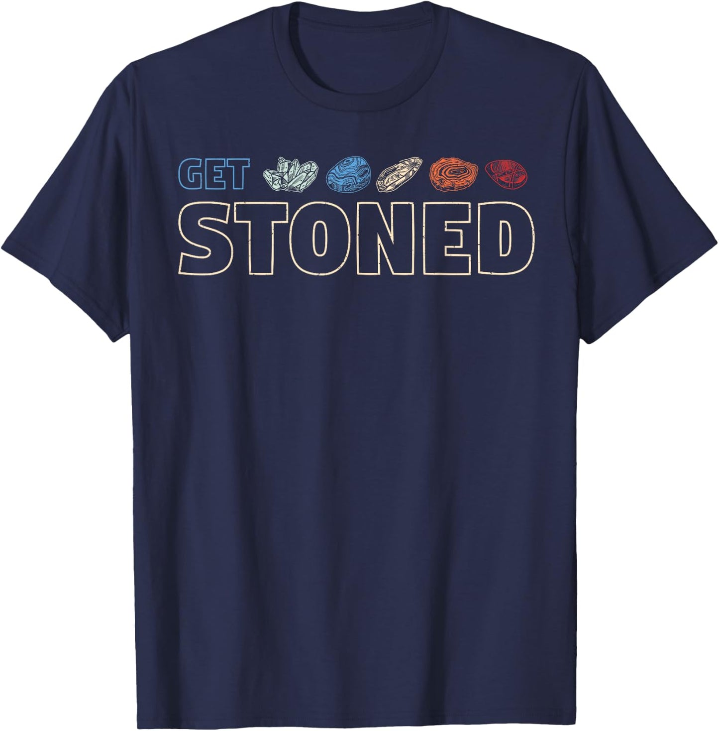 Get Stoned - Geology and Rock Collecting Gift T-Shirt - T-Shirt | Navy
