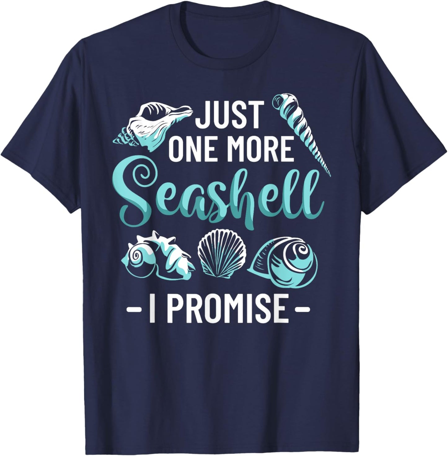 Conchology Shell Collecting Just One More Seashell I Promise T-Shirt - T-Shirt | Navy