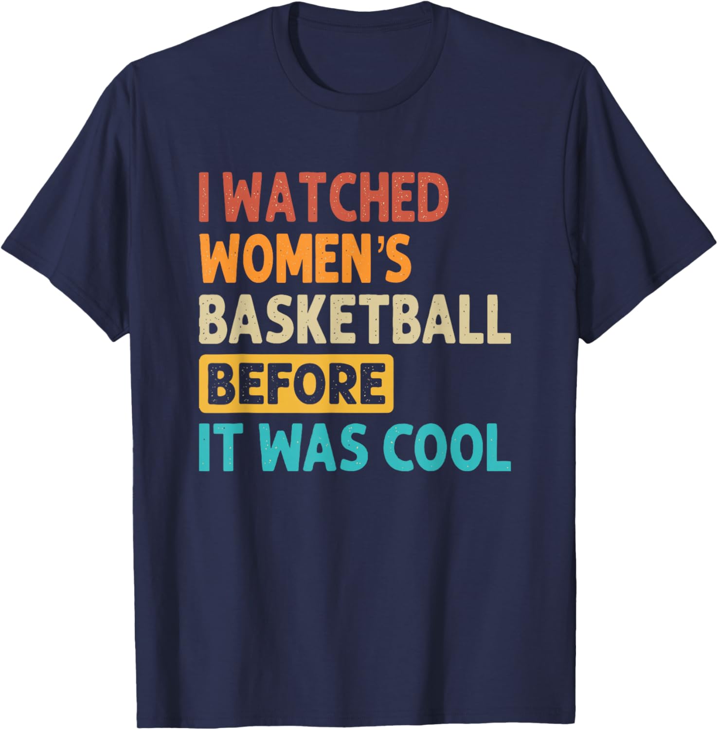 I Watched Women's Basketball Before It Was Cool T-Shirt - T-Shirt | Navy