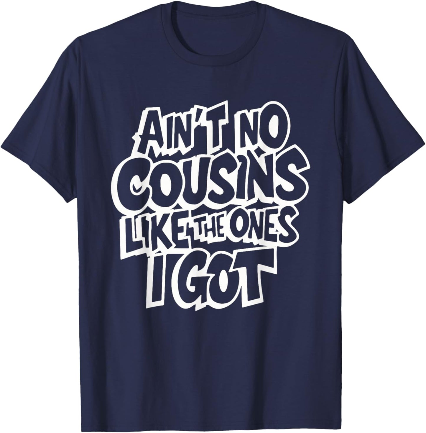 Ain't No Cousins Like The Ones I Got Funny Cousin Crew - Black, -Adults/Kids, Small, Short Sleeve, Polyester, Modern Classic, Family Theme Letter Print T-Shirt - T-Shirt | Navy
