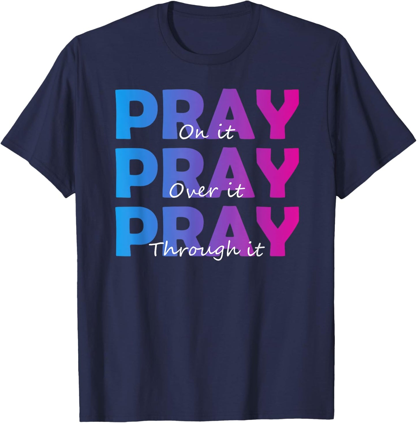 Christian Faith Pray On It Pray Over It Pray Through It T-Shirt - T-Shirt | Navy