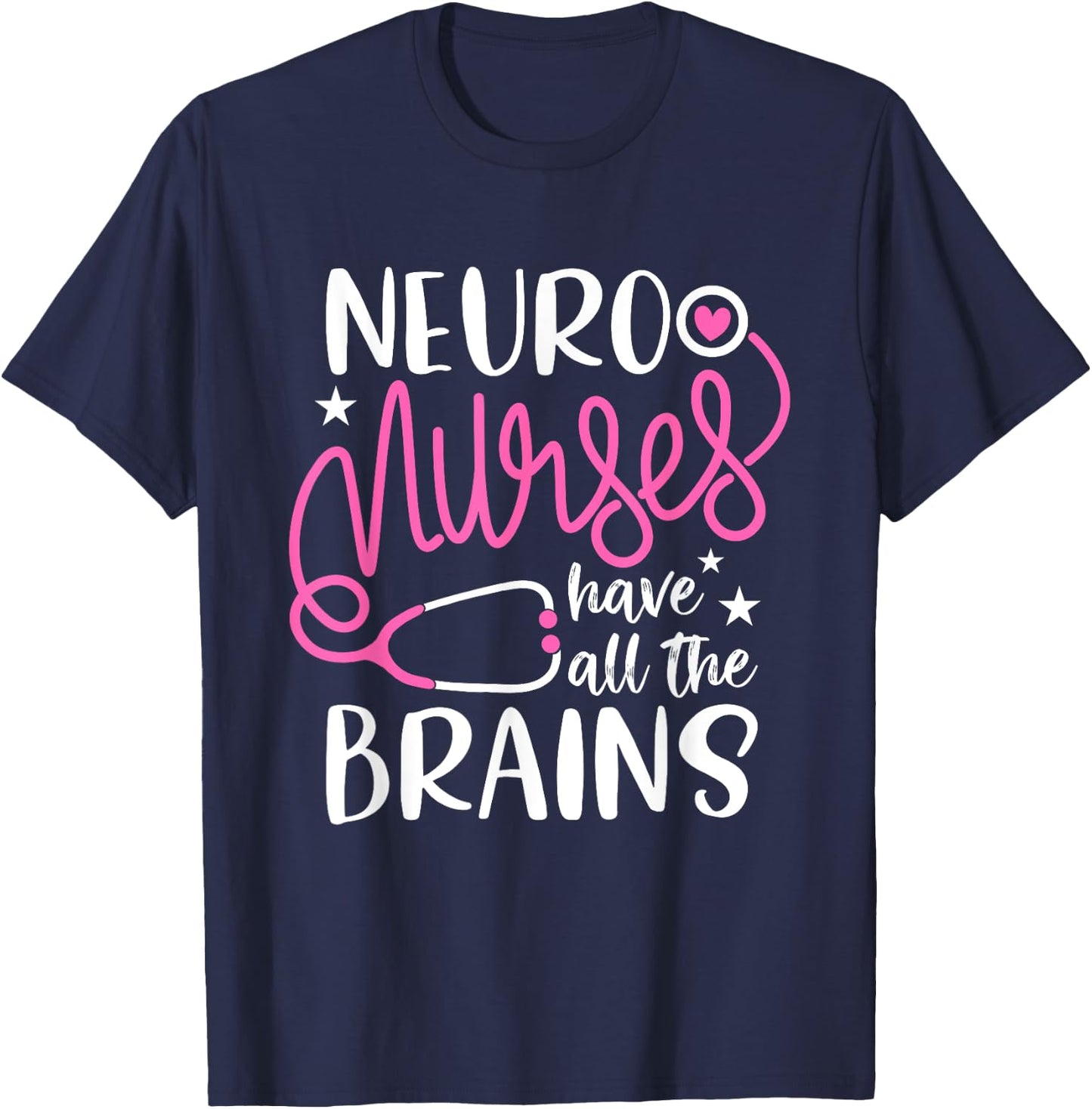 neuro nurses have all the brains Shirt RN Neurologist T-Shirt - T-Shirt | Navy