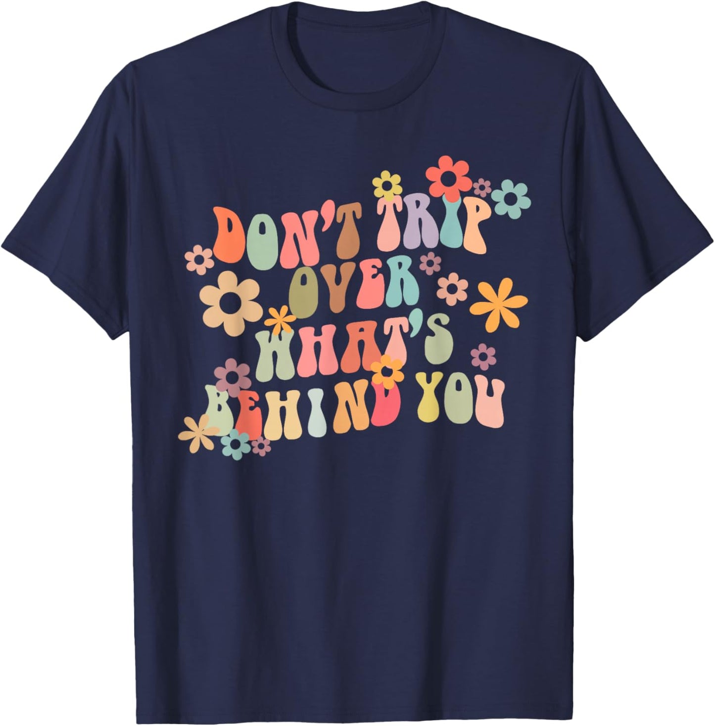 Don't Trip Over What's Behind You Motivational Groovy Quote T-Shirt - T-Shirt | Navy