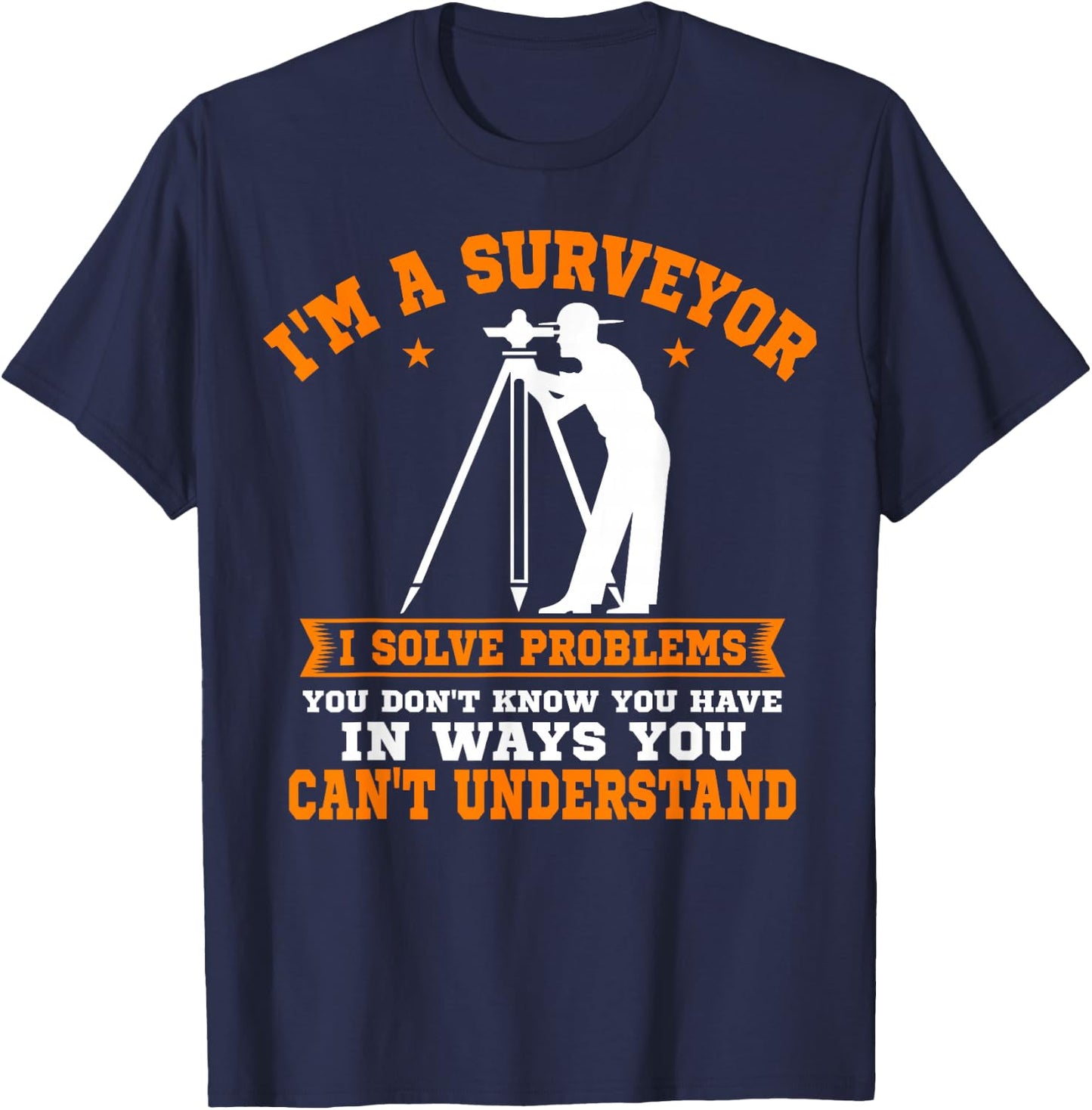 Surveyor Land Surveying Geodesists Valuer I Solve Problems T-Shirt - T-Shirt | Navy