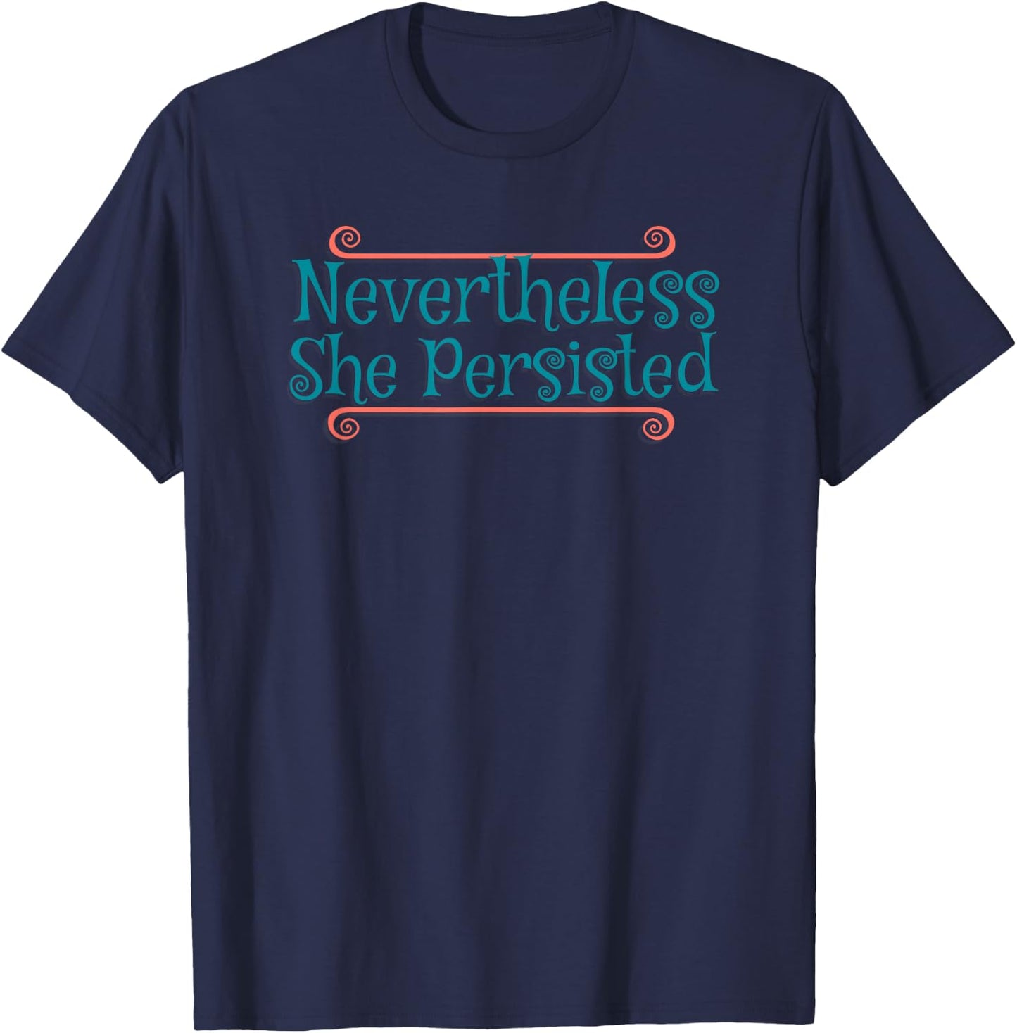 Never the Less She Persisted Shirt Nevertheless Funny Saying T-Shirt - T-Shirt | Navy
