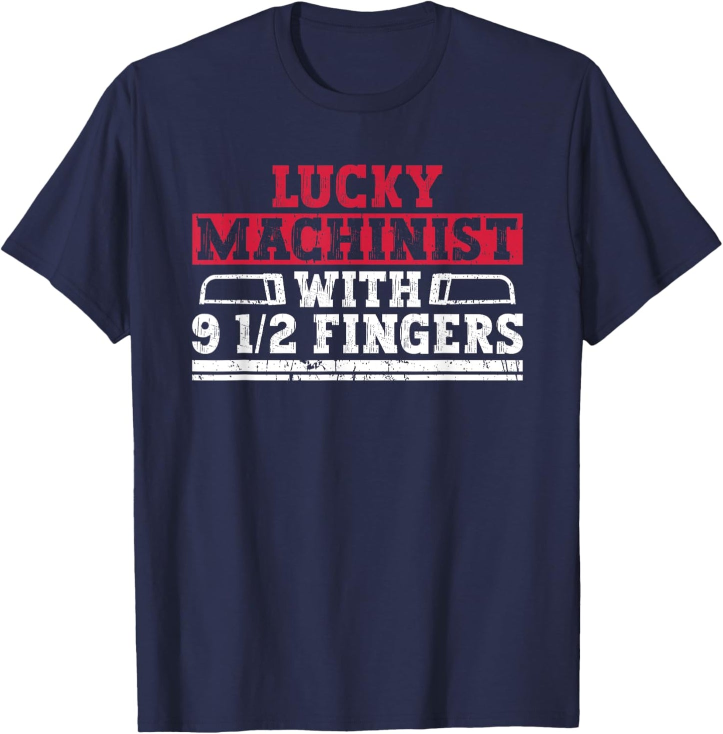 Lucky Machinist With 9 1/2 Fingers - Machinist CNC Machine T-Shirt - T-Shirt | Navy