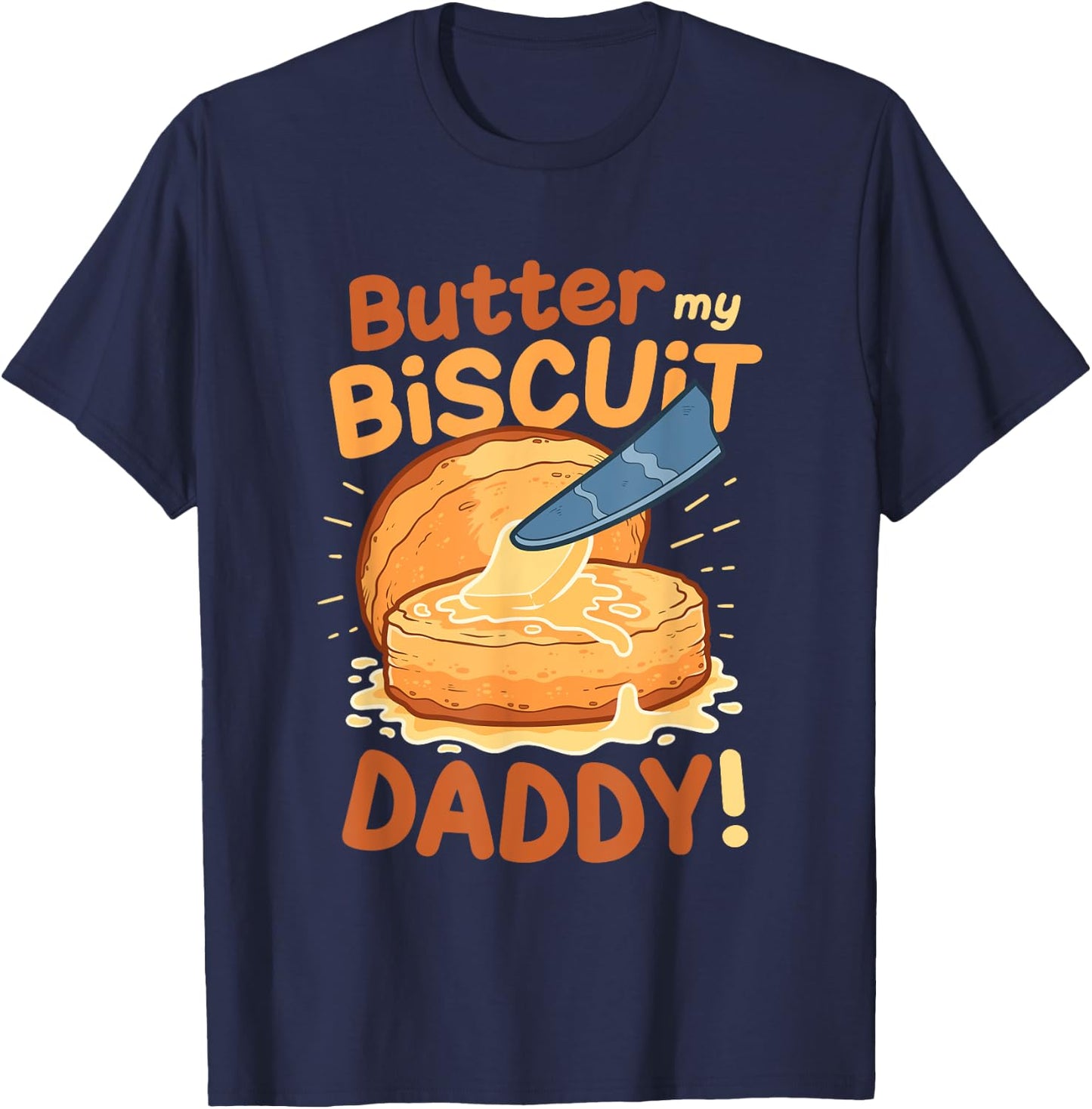Funny Dirty Pun Butter My Biscuit Sexy Gift T-Shirt - T-Shirt | Navy