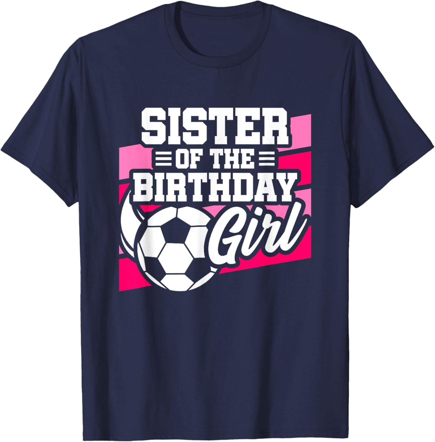 Soccer Birthday - Birthday Sister - Girls Soccer Birthday T-Shirt - T-Shirt | Navy